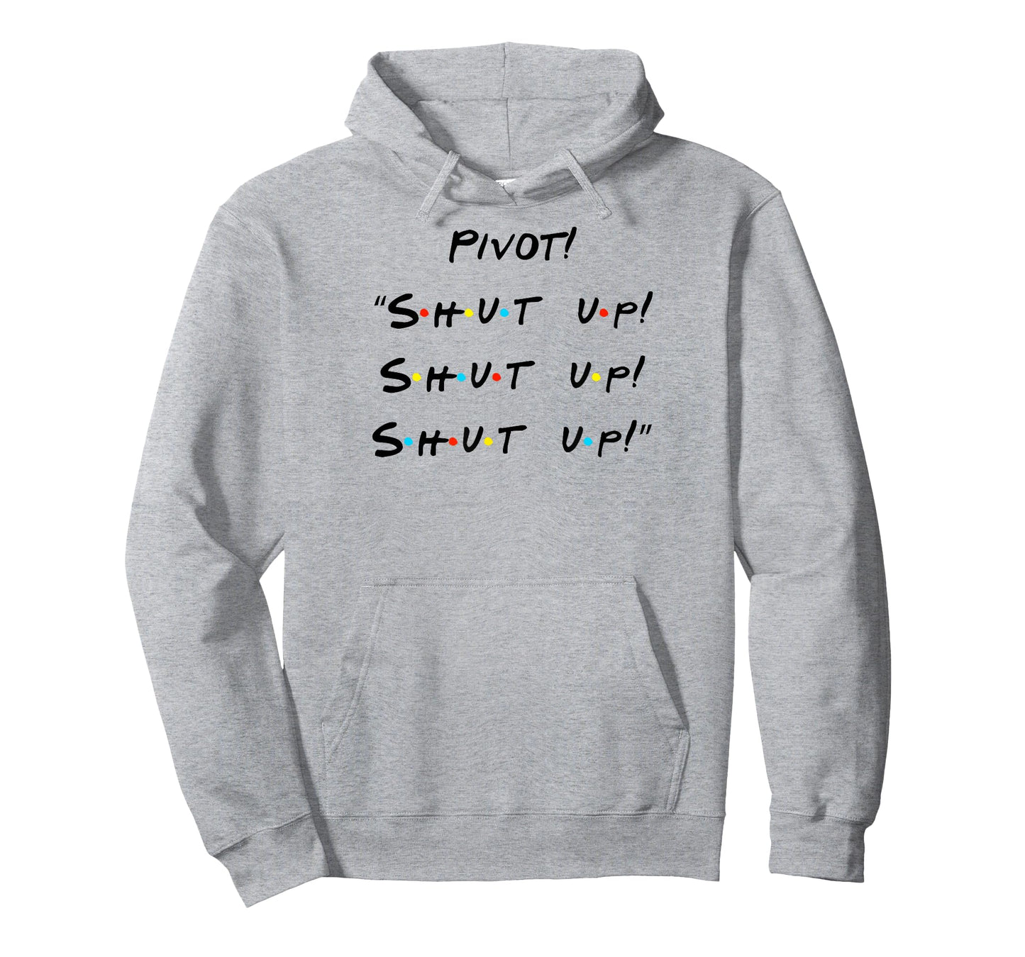 Pivot! "Shut Up! Shut Up! Shut Up!" Funny Quote T-Shirt T-Shirt