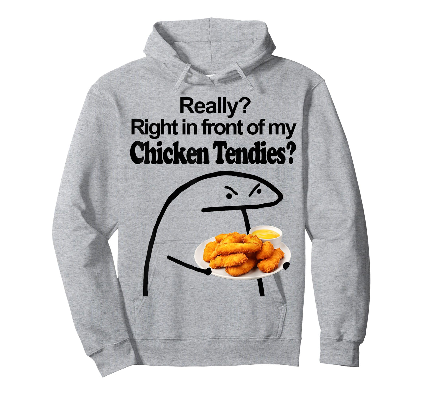 Really? Right in front of my CHICKEN TENDIES meme T-Shirt