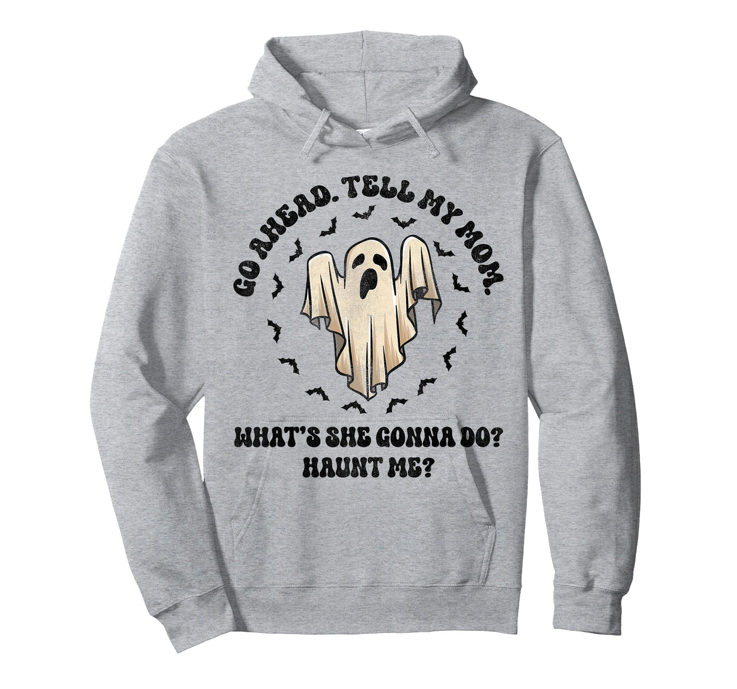 Go Ahead Tell My Mom What's She Gonna Do? Haunt Me? T-Shirt