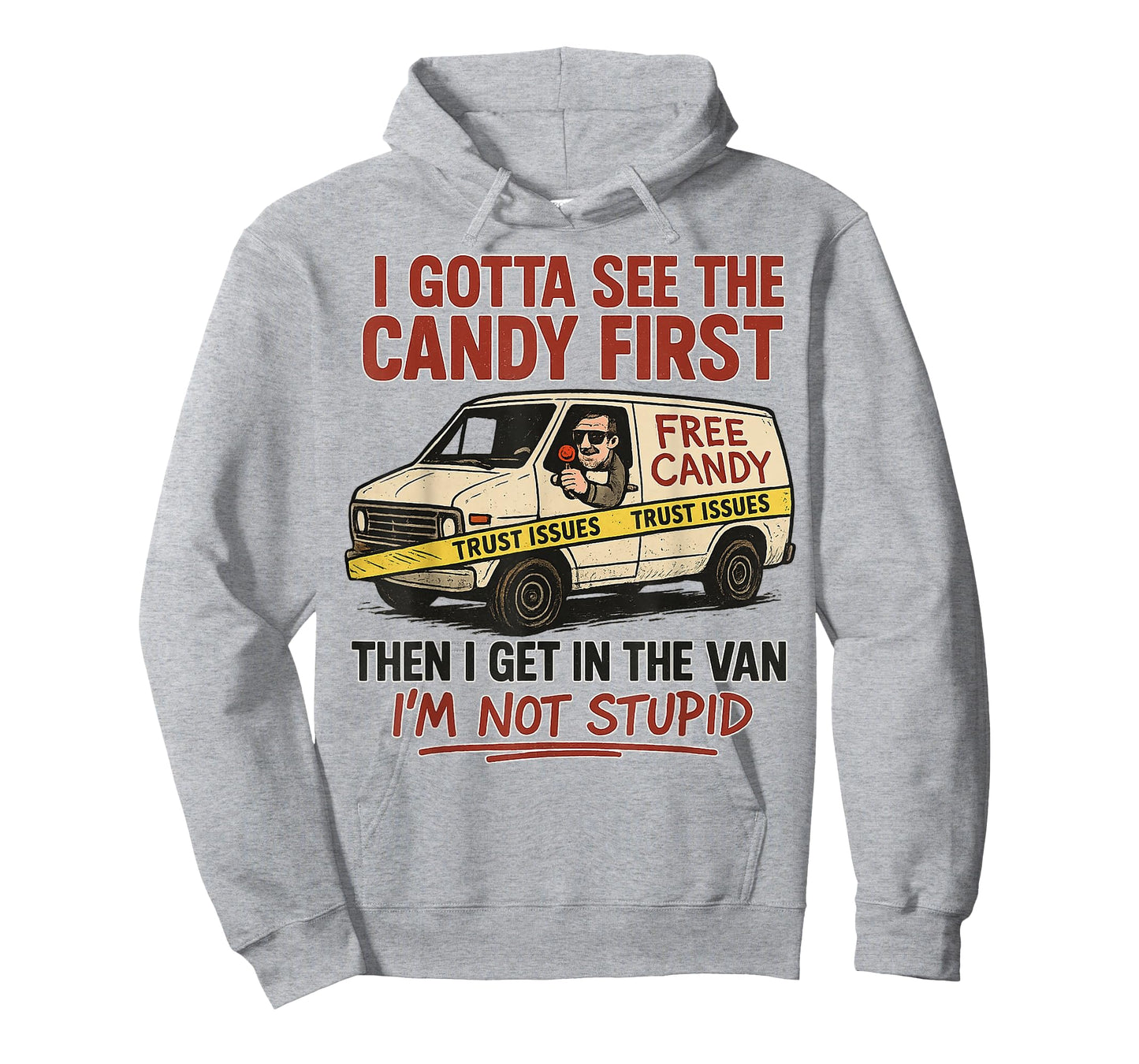 I Gotta See The Candy First, I'm Not Stupid, Funny Adult T-Shirt