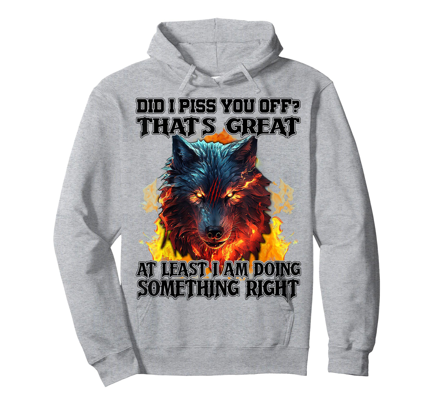 Wolf Did I Piss You Off That's Great At Least I Am Doing T-Shirt