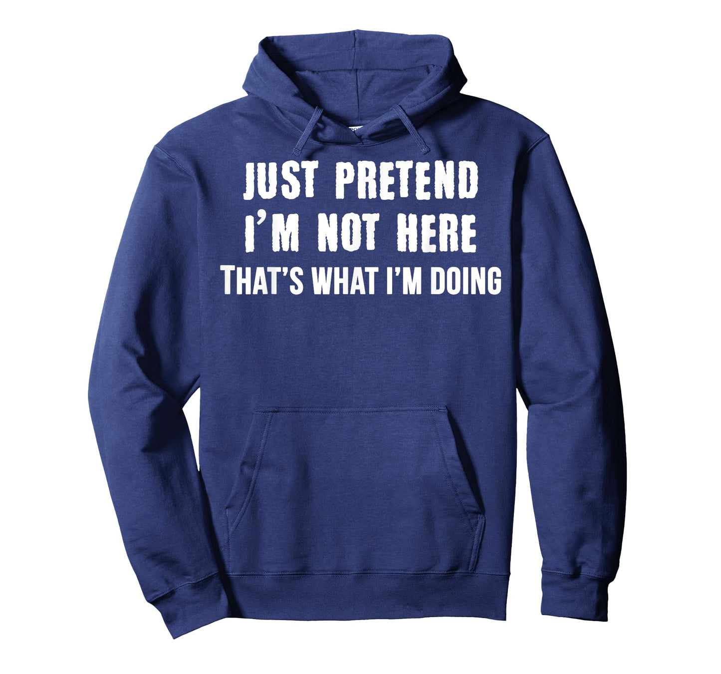 Just Pretend I'm Not Here - That's What I'm Doing Tee Shirt T-Shirt