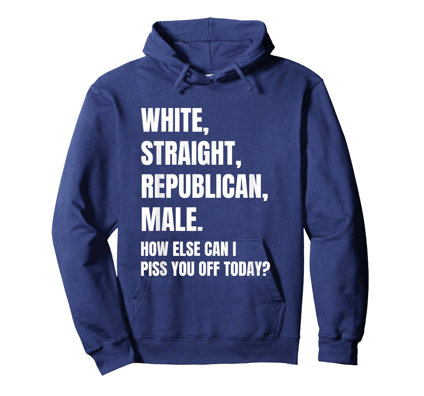 White Straight Republican Male How Else Can I Piss You Off T-Shirt