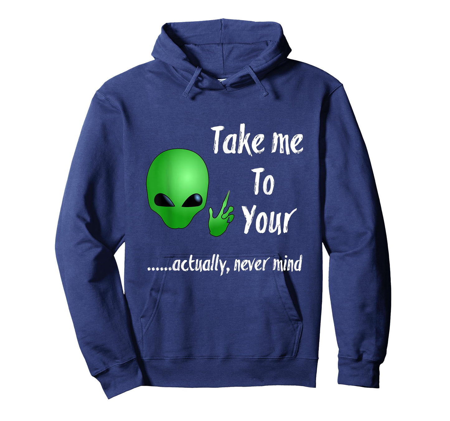 Take Me To Your Leader Never Mind Funny Alien Tshirt
