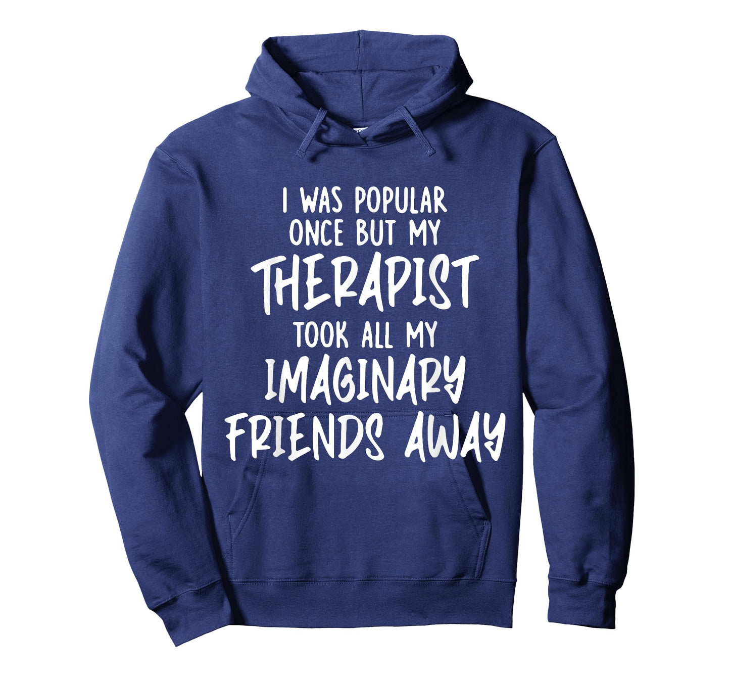 I Was Popular Once But My Therapist Took All My Imaginary T-Shirt