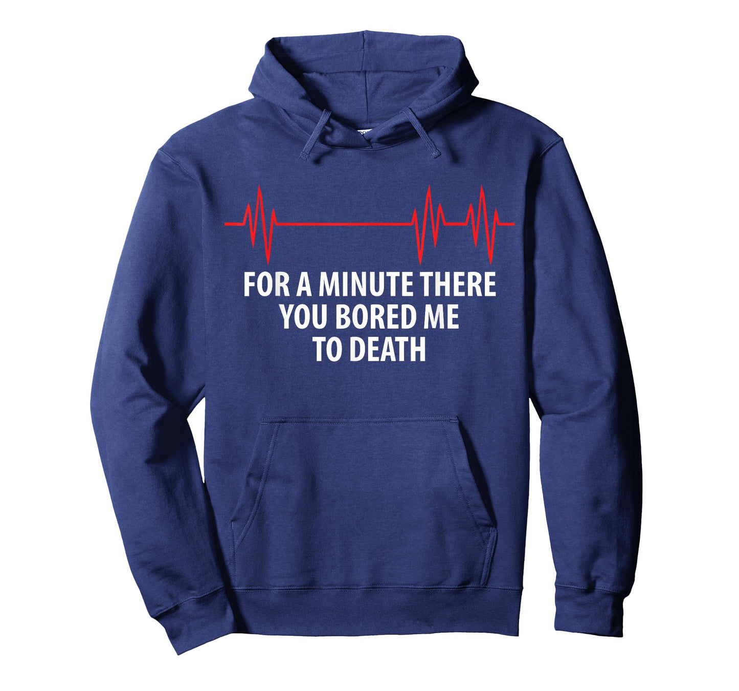 For A Minute There You Bored Me To Death T-Shirt T-Shirt