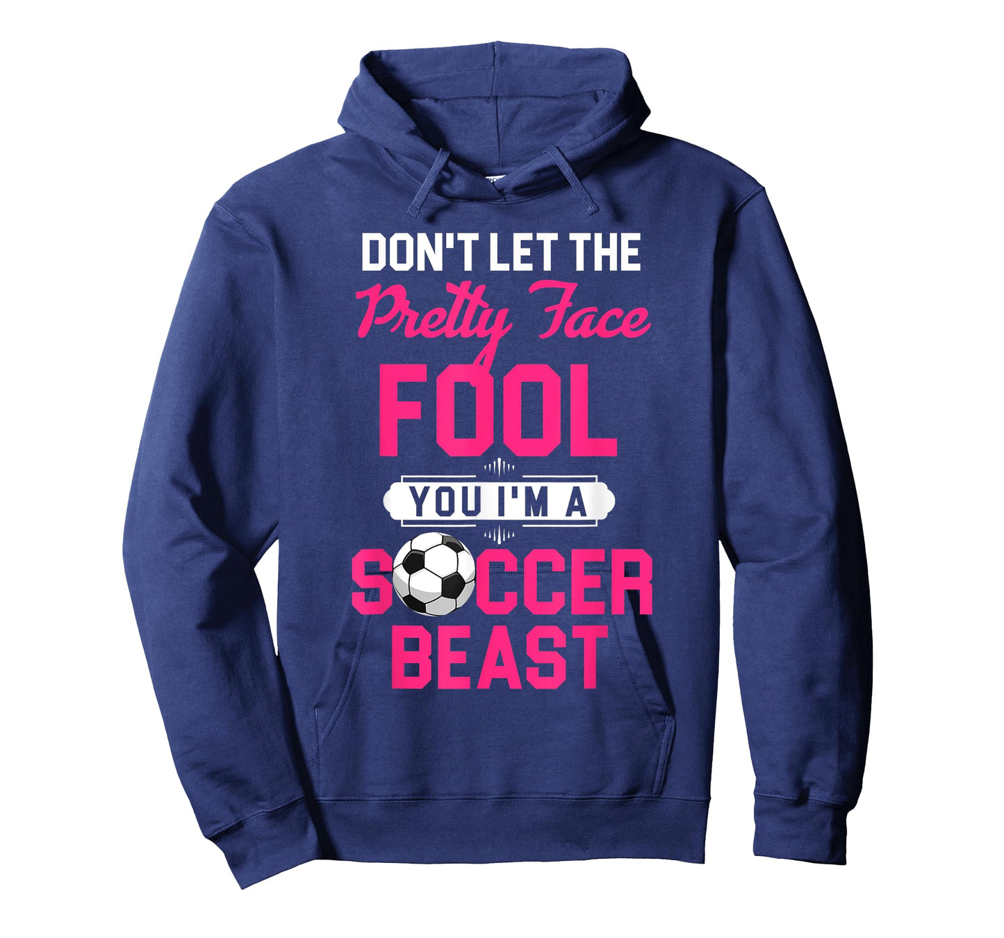 Don't Let The Pretty Face Fool You I'm A Soccer Beast T-Shirt
