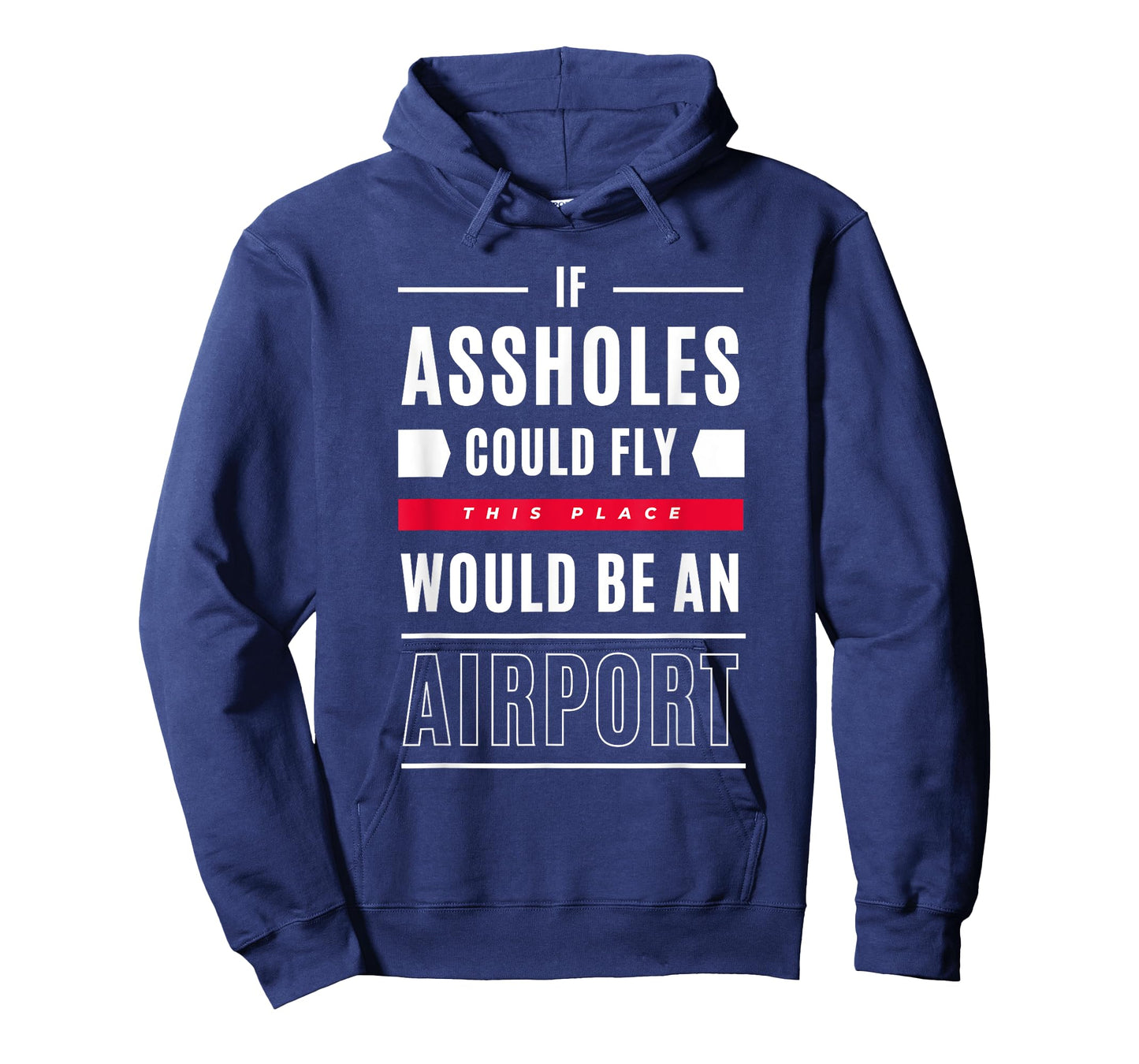If Assholes Could Fly This Place Would Be An Airport T-Shirt