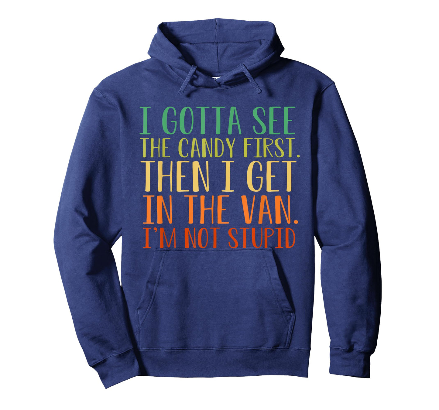 I Gotta See The Candy First. I'm Not Stupid T-Shirt