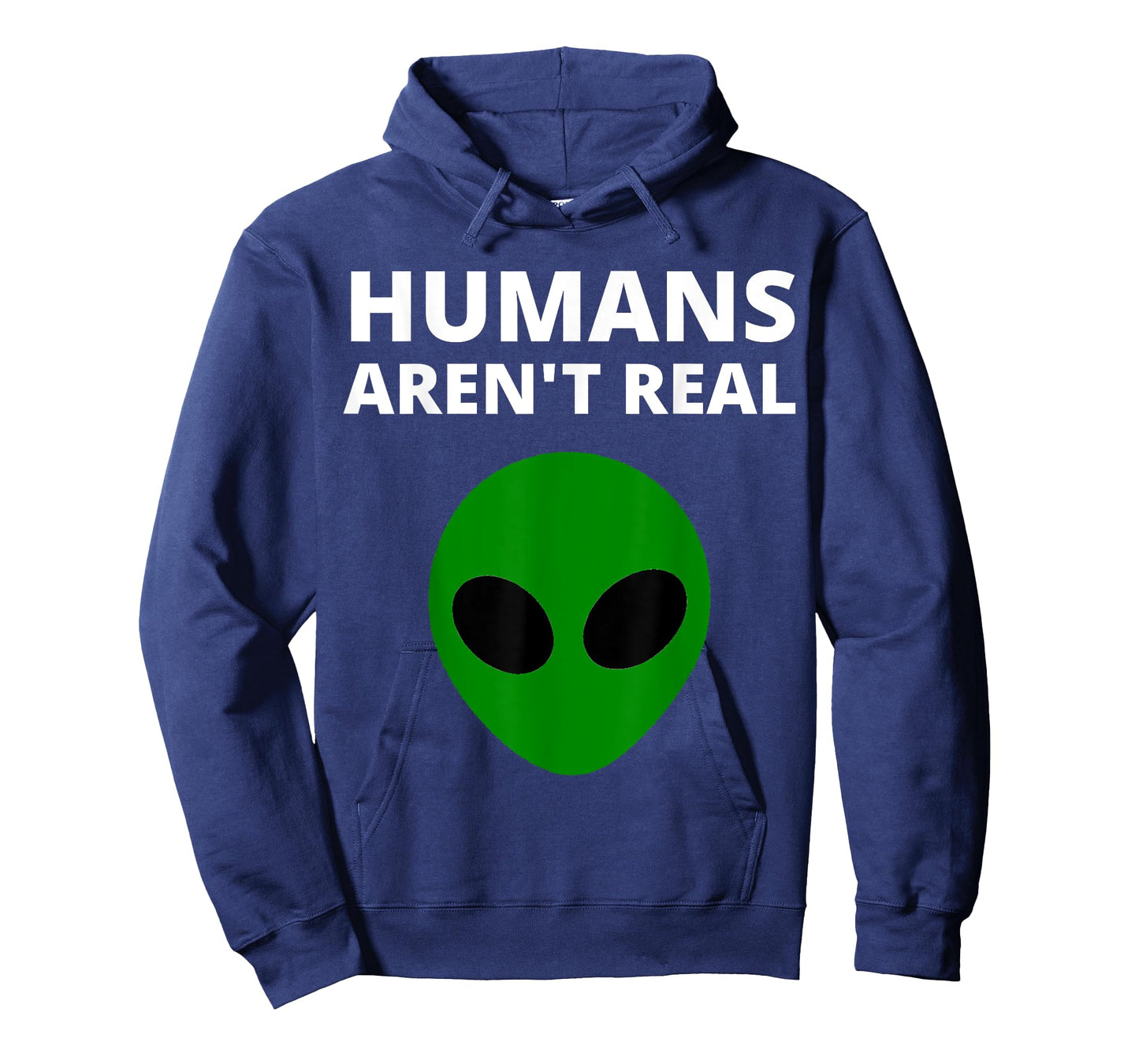 Humans Aren't Real - Funny Alien T-Shirt