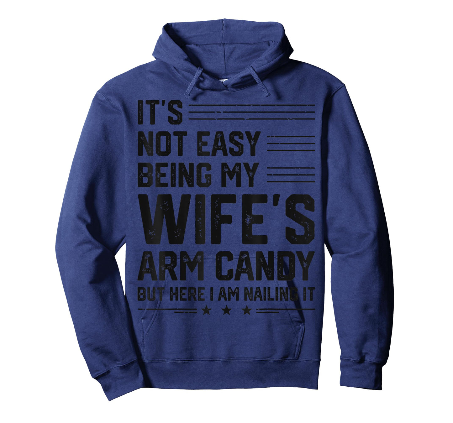 It's Not Easy Being My Wife's Arm Candy Here I Am Nailing it T-Shirt