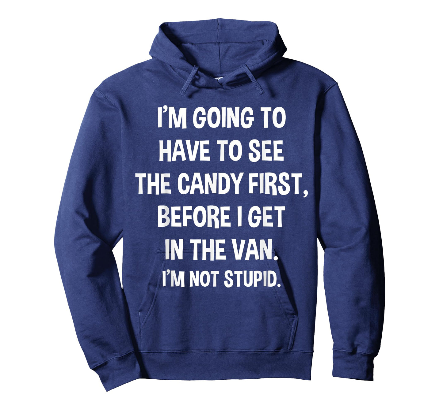 I Have to See Candy Before I Get in Van Not Stupid T-Shirt T-Shirt