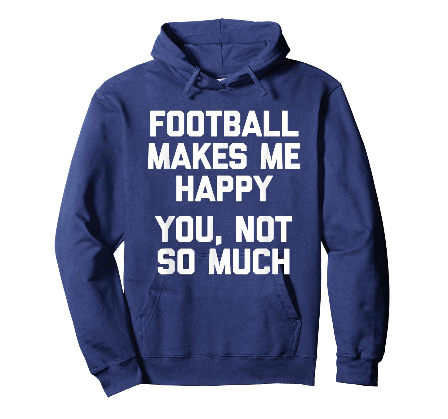 Football Makes Me Happy (You, Not So Much) Funny Football T-Shirt