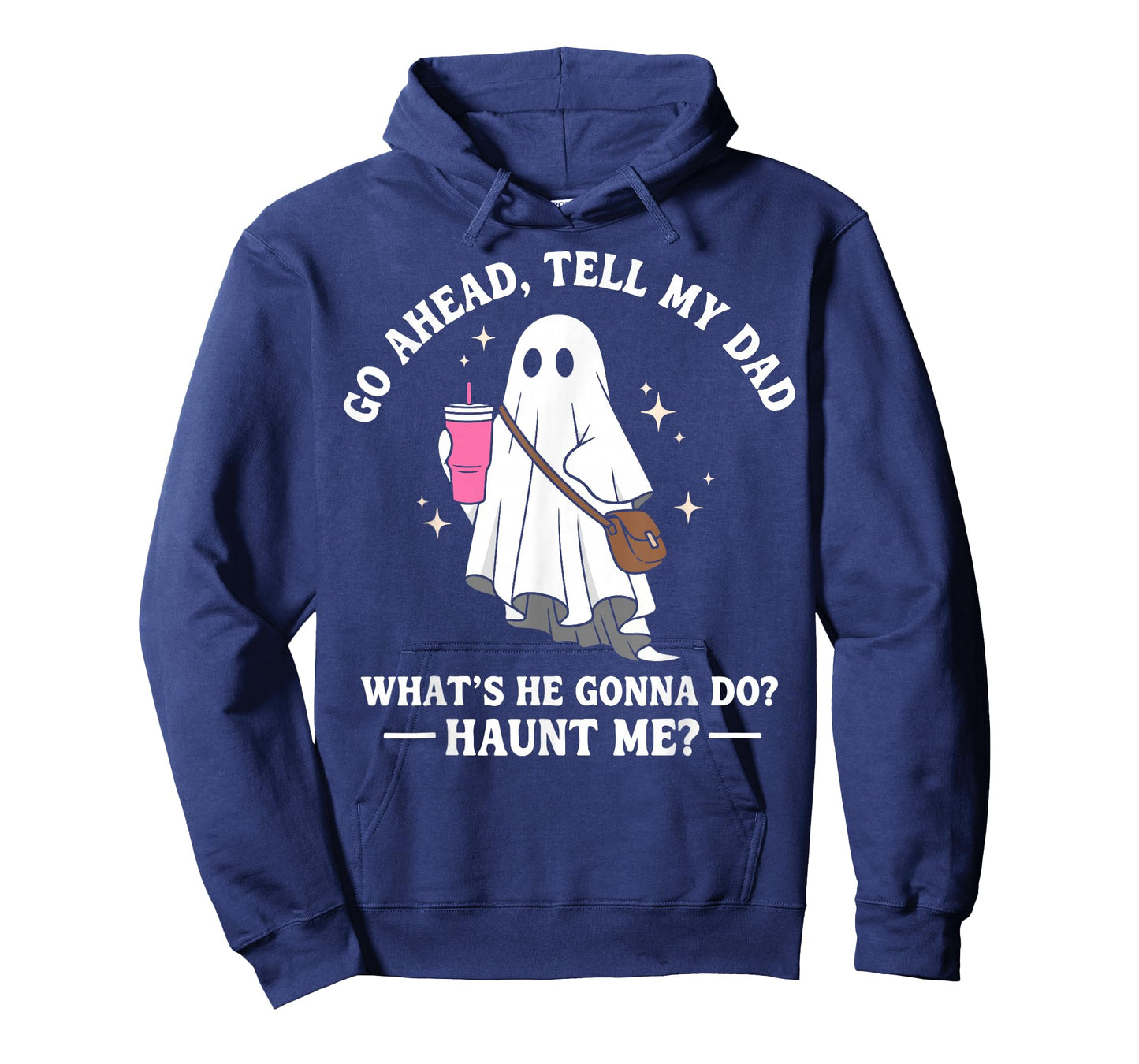 Go Ahead Tell My Dad What's He Gonna Do? Haunt Me T-Shirt
