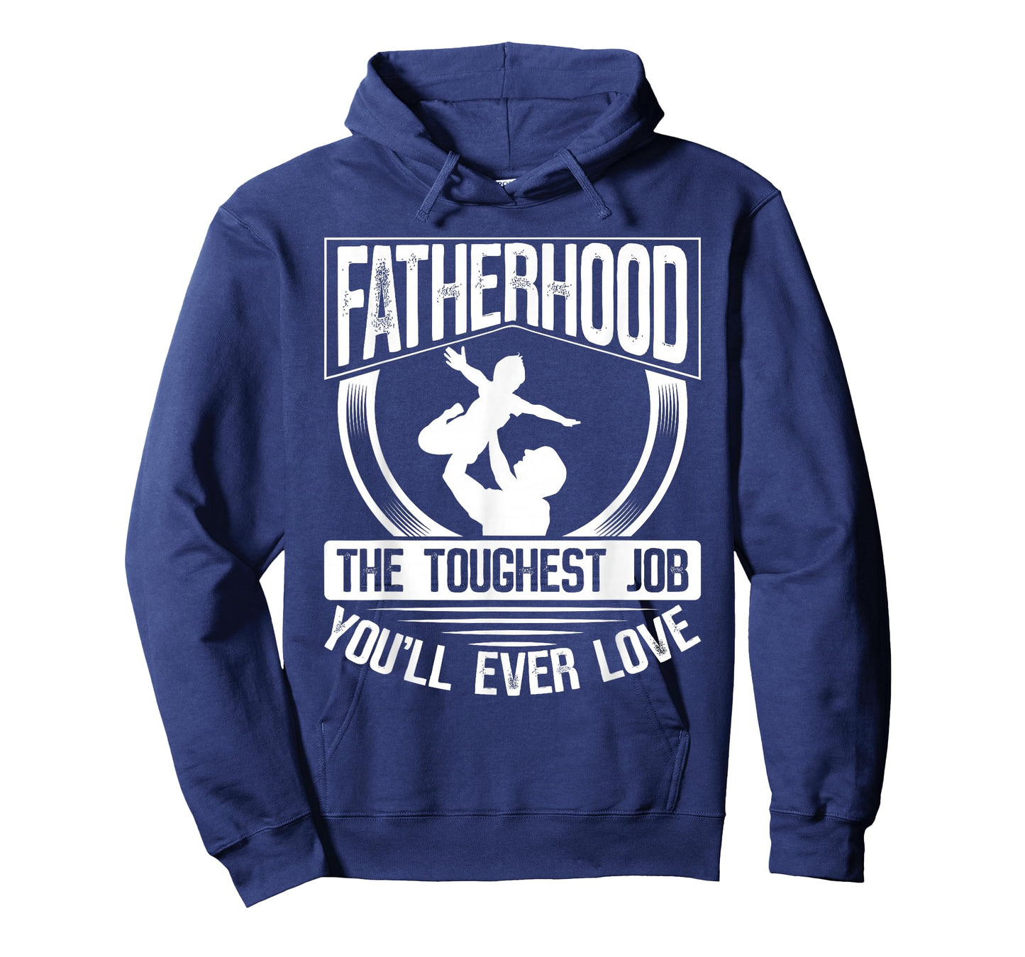 Fatherhood: The Toughest Job You'Ll Ever Love Dad Father's Day T-Shirt