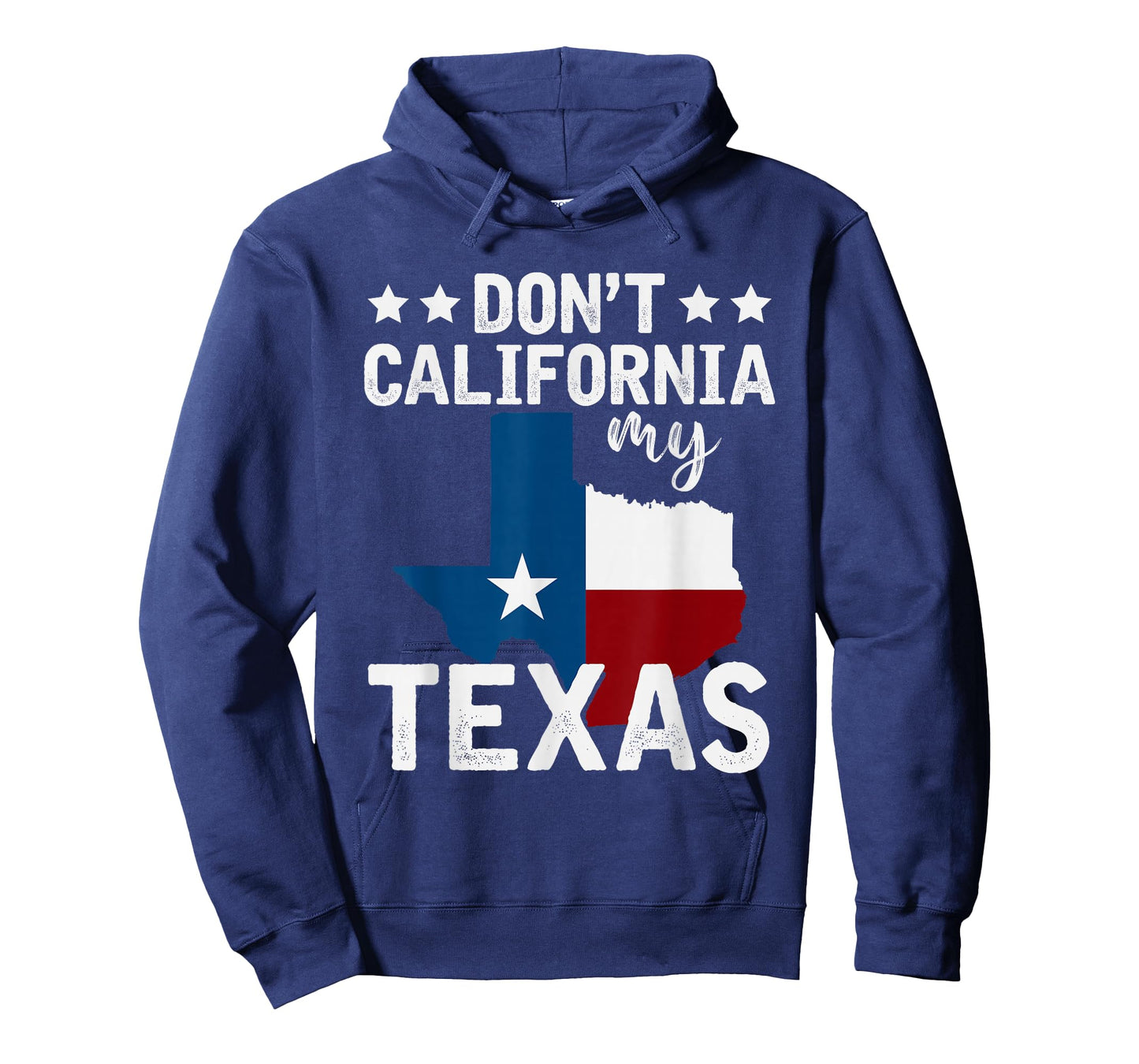 Funny Texas Flag Patriotic Texan Dont California My Texas T-Shirt