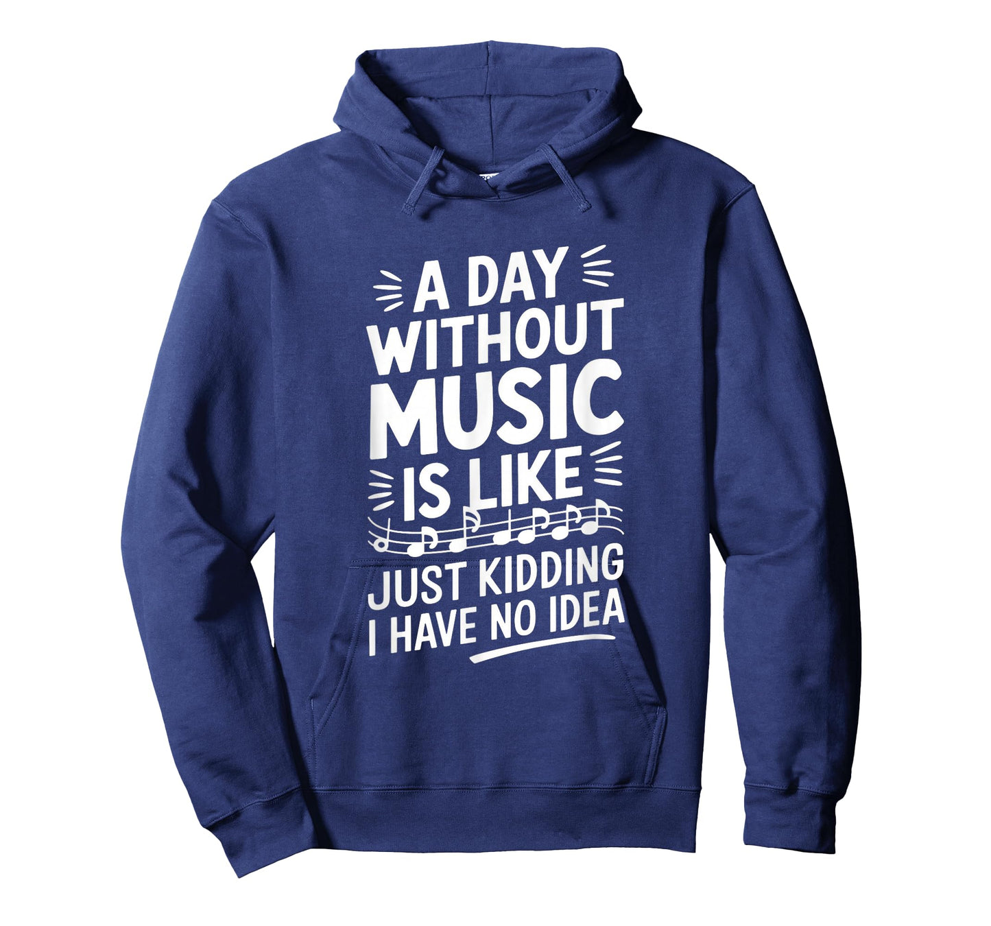 A Day Without Music Is Like Just Kidding I Have... T-Shirt