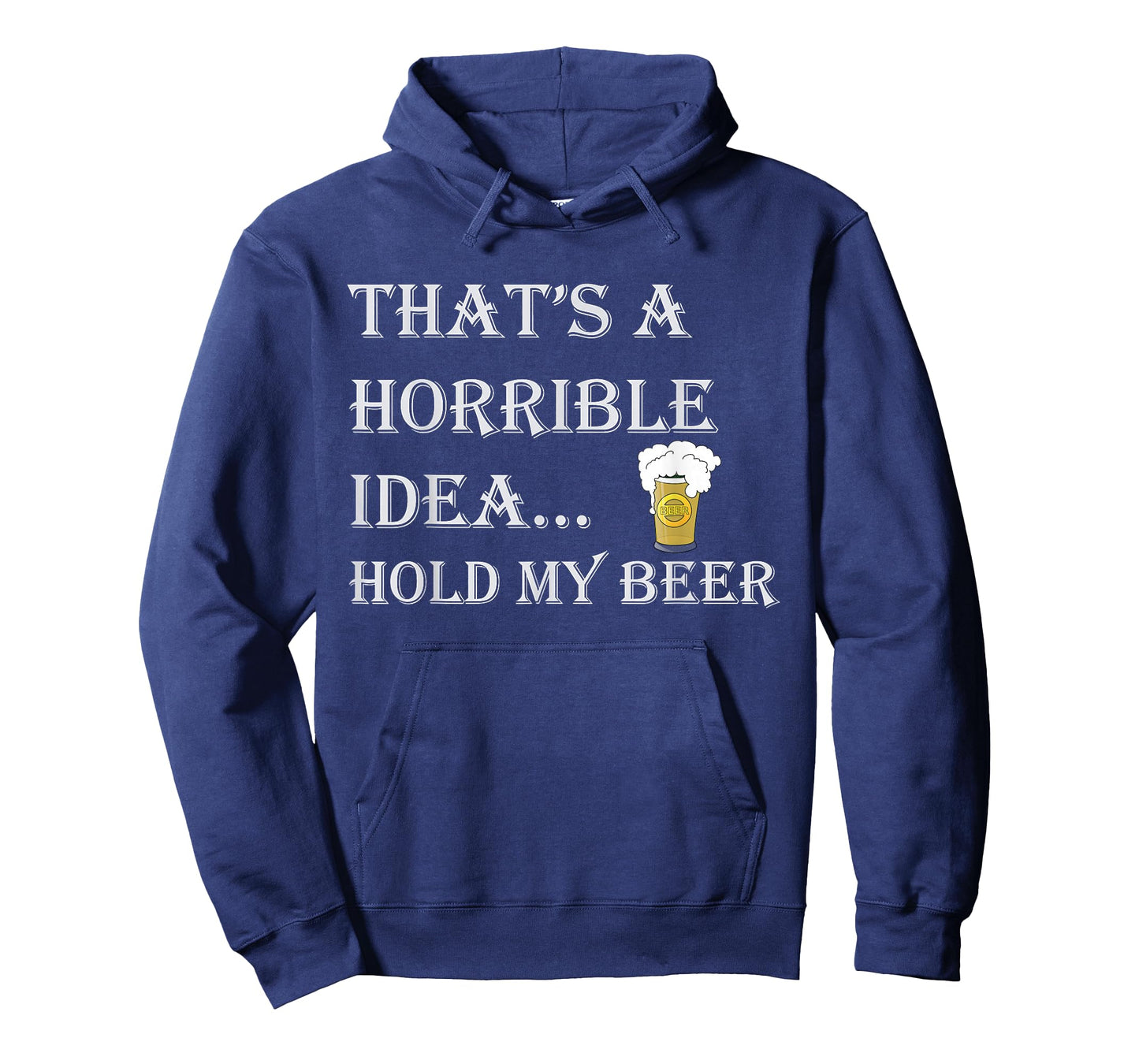 That's a Horrible Idea Hold My Beer Country Redneck Drinking T-Shirt