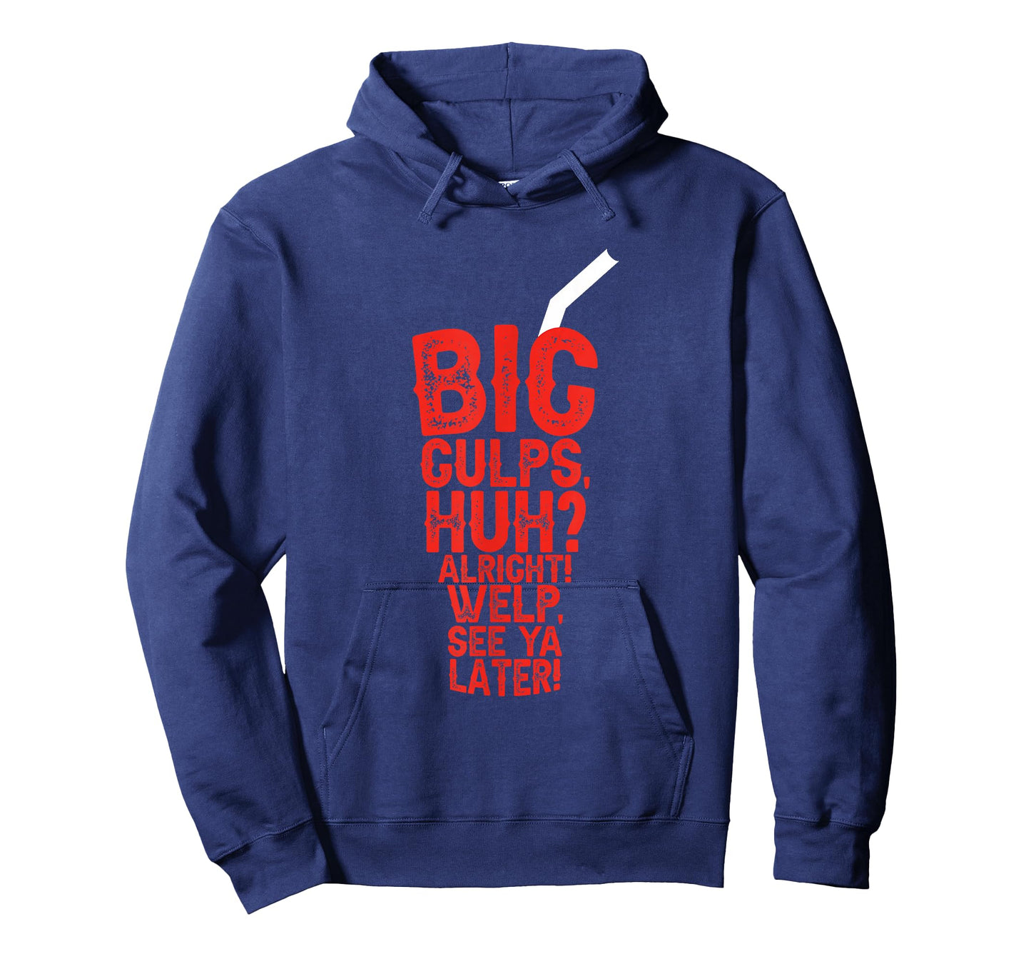 Big Gulps Huh Alright Welp See Ya Later Funny T-Shirt