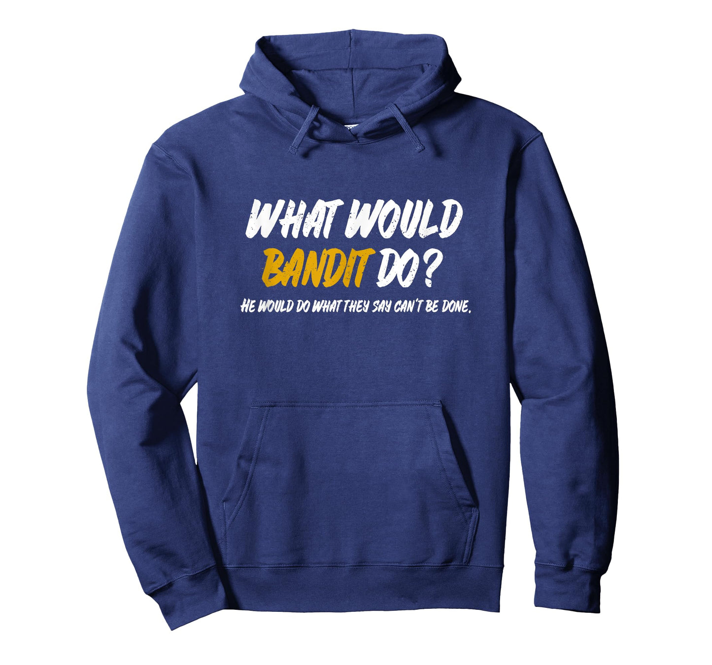 What Would Bandit do? What They say Can't be Done Shirt T-Shirt