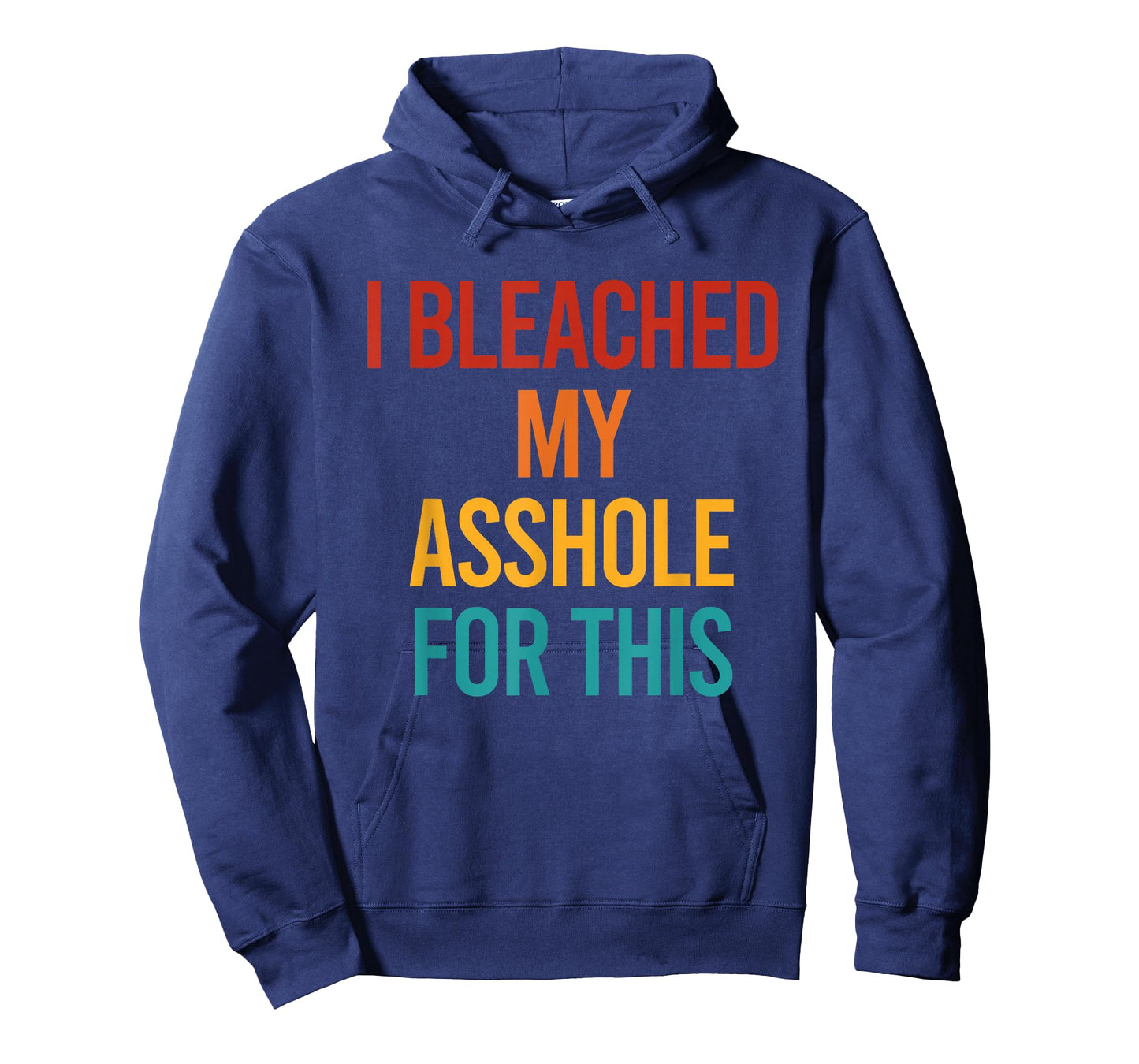 I Bleached My Asshole For This Funny T-Shirt