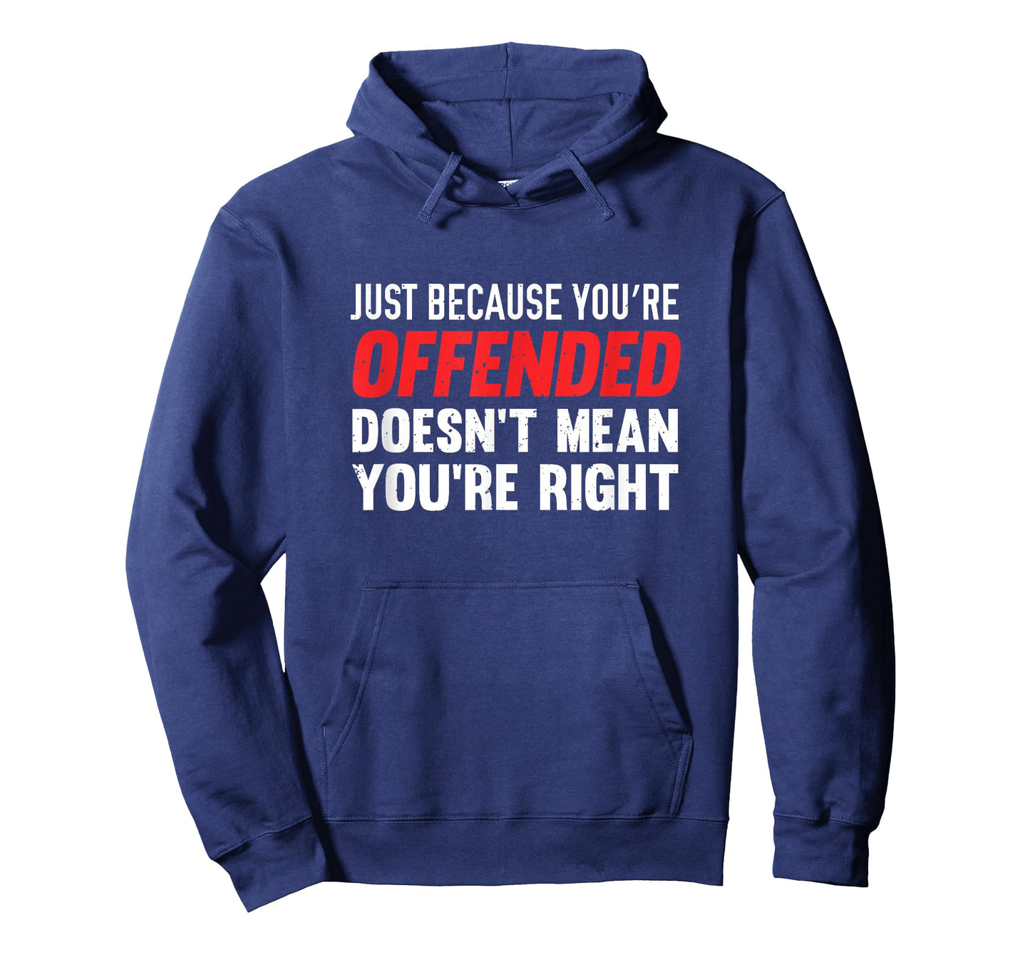 Just Because You're Offended Doesn't Mean You're Right Shirt T-Shirt