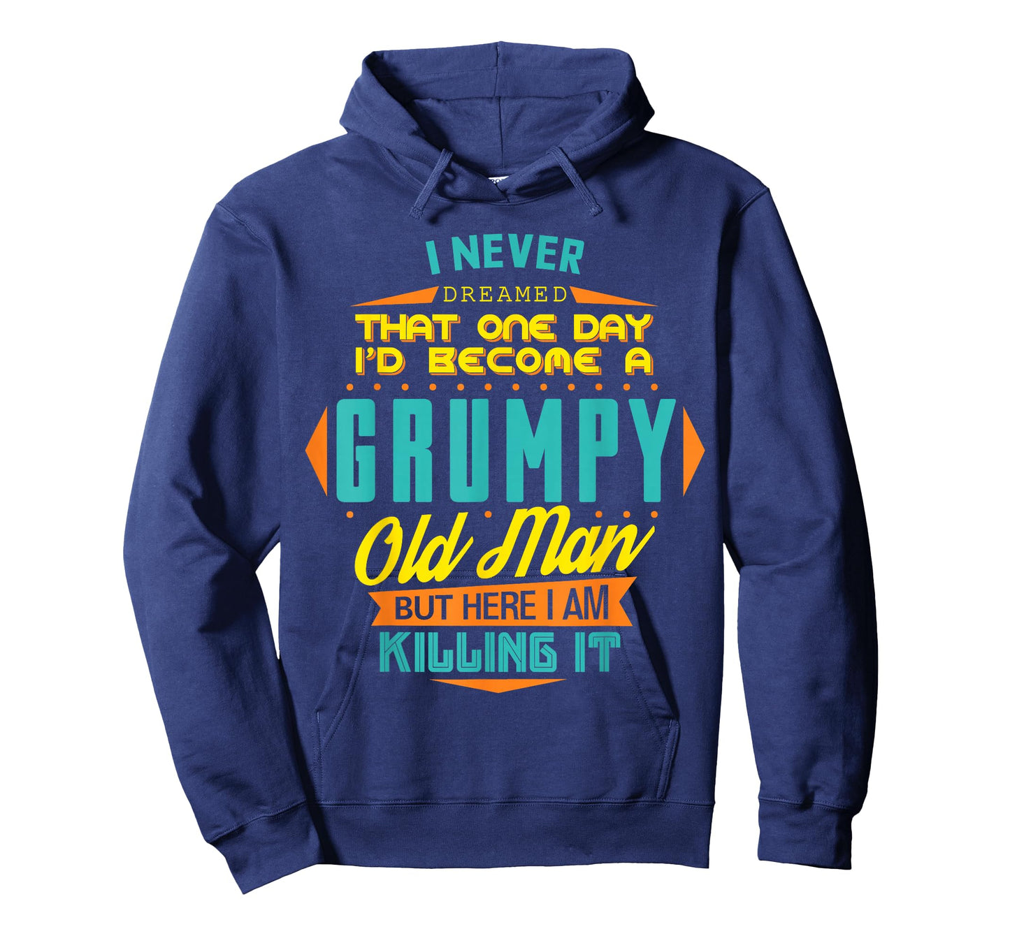 Never Dreamed That I'd Become A Grumpy Old Man Funny T-Shirt