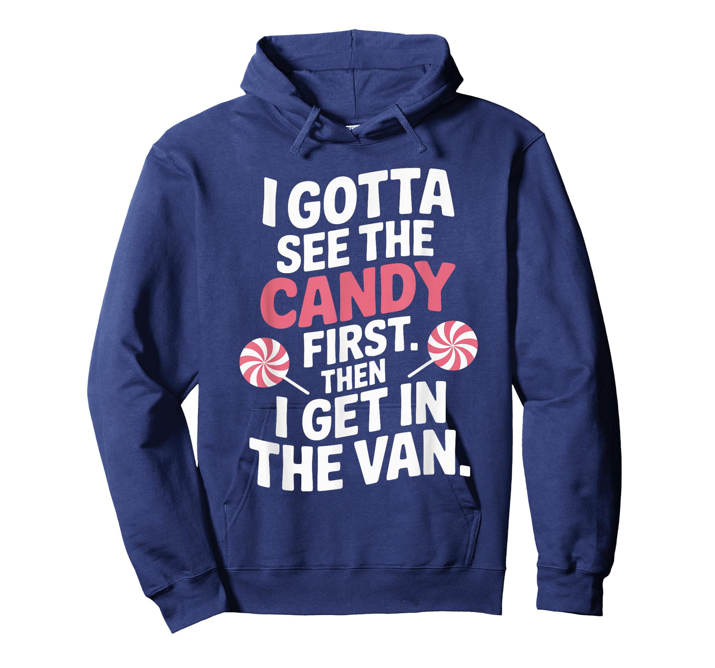 I Gotta See The Candy First Then I Get In The Van Funny T-Shirt