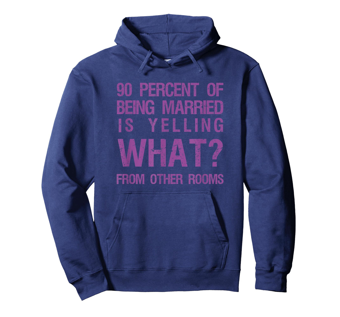 90 Percent Of Being Married Is Yelling What From Other Rooms T-Shirt