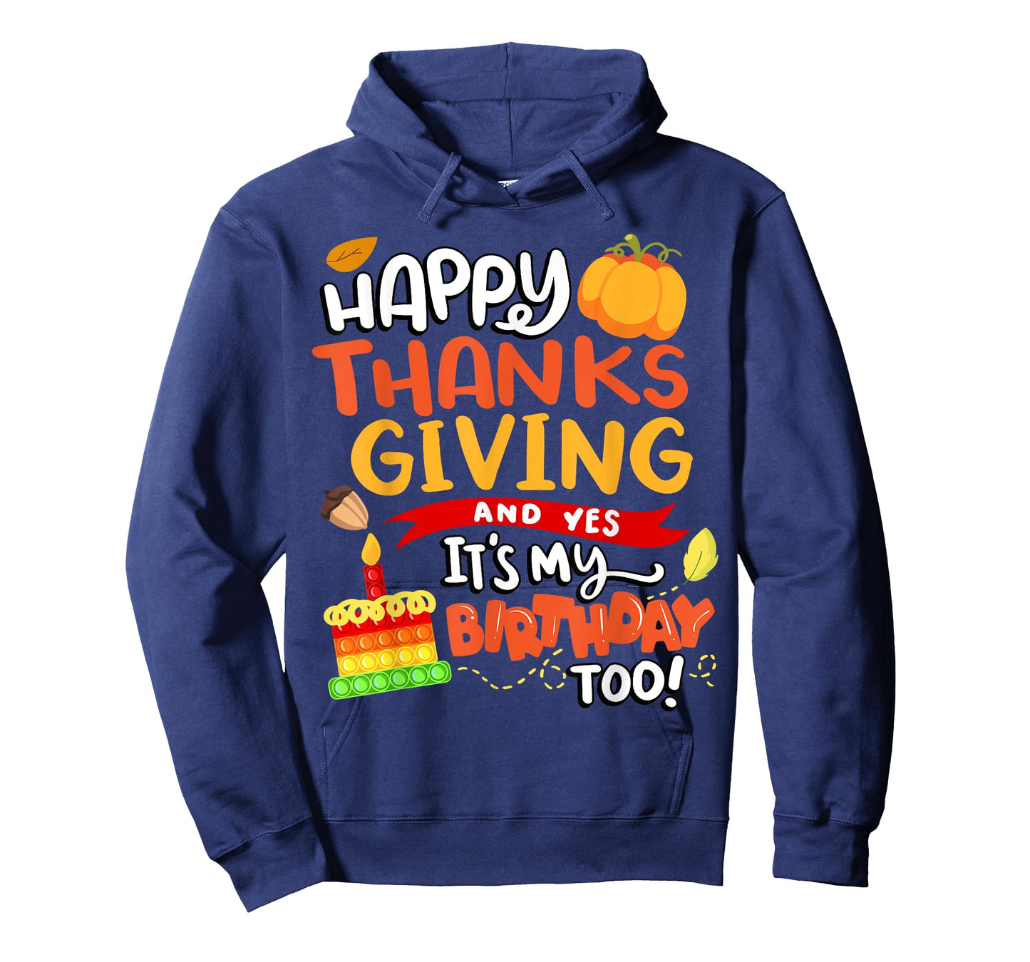 Happy Thanksgiving and Yes It's My Birthday Too! T-Shirt