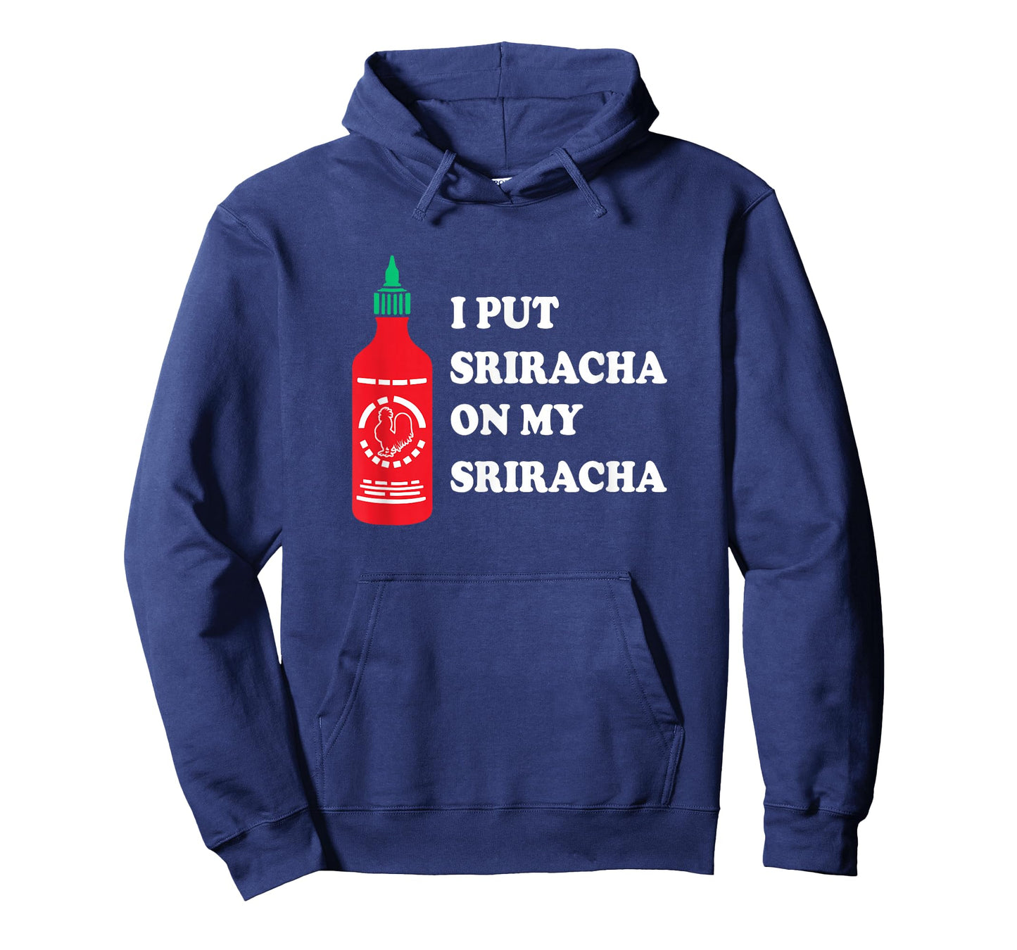 I put sriracha on my sriracha T-Shirt