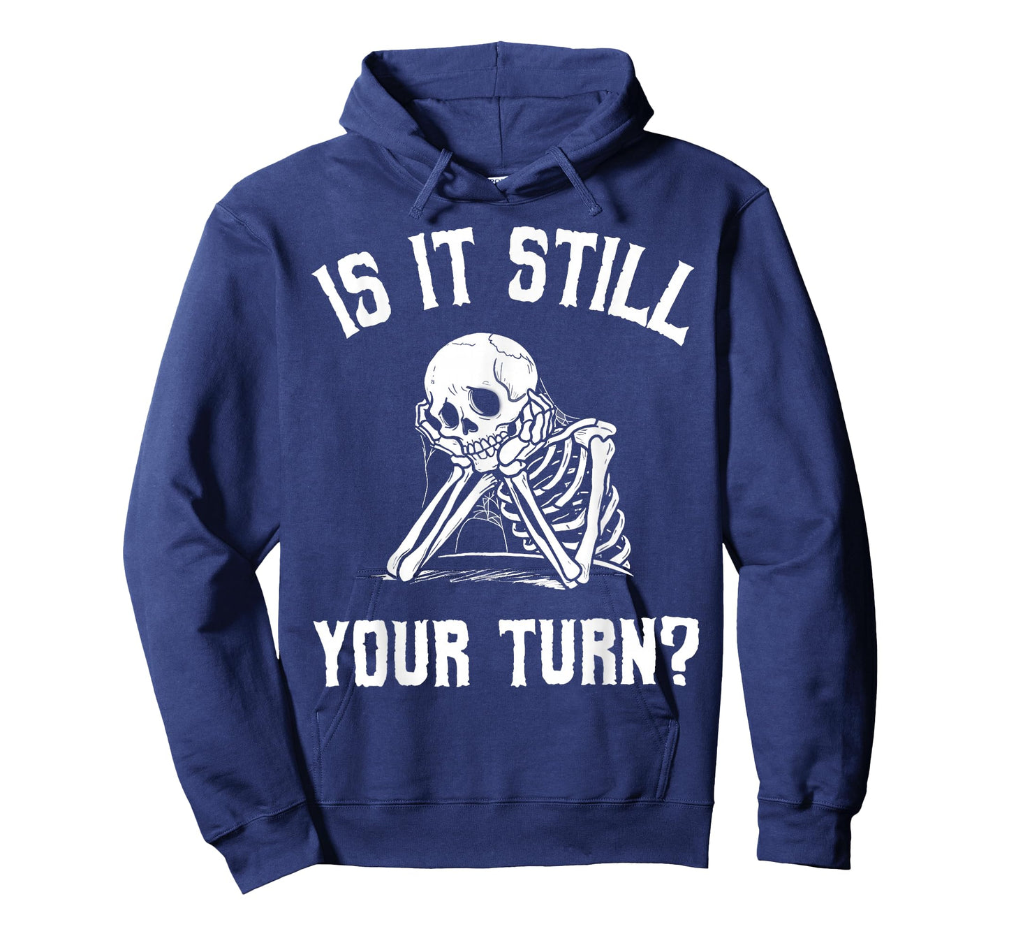 Is It Still Your Turn Funny Skeleton Waiting Quote T-Shirt