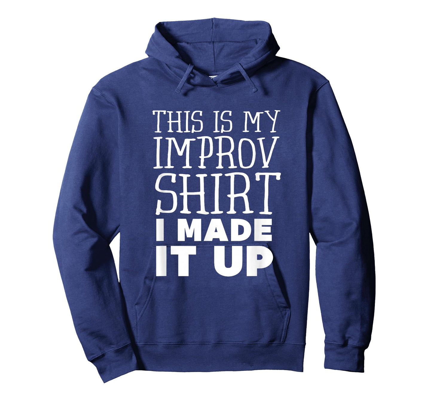 Improv Funny Acting This is My Improv Shirt I Made It Up T-Shirt