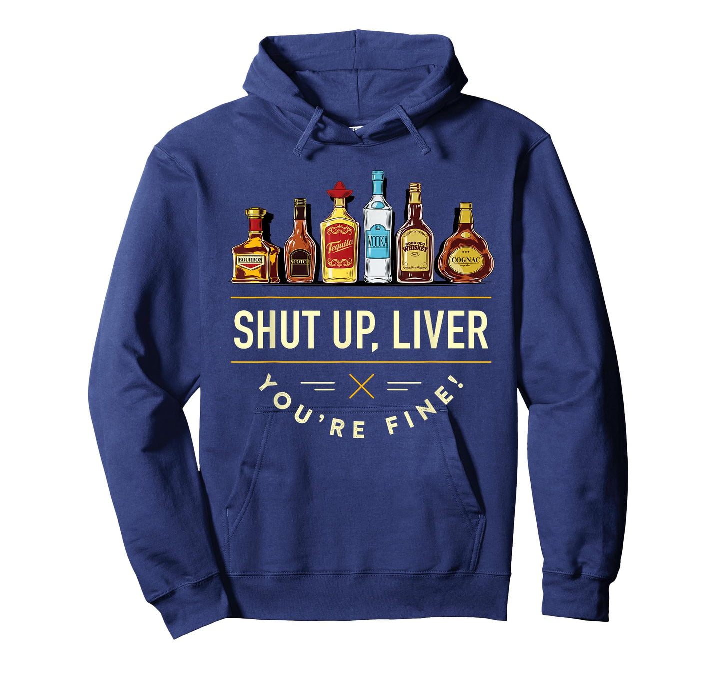 Shut Up Liver, You're Fine T-Shirt T-Shirt