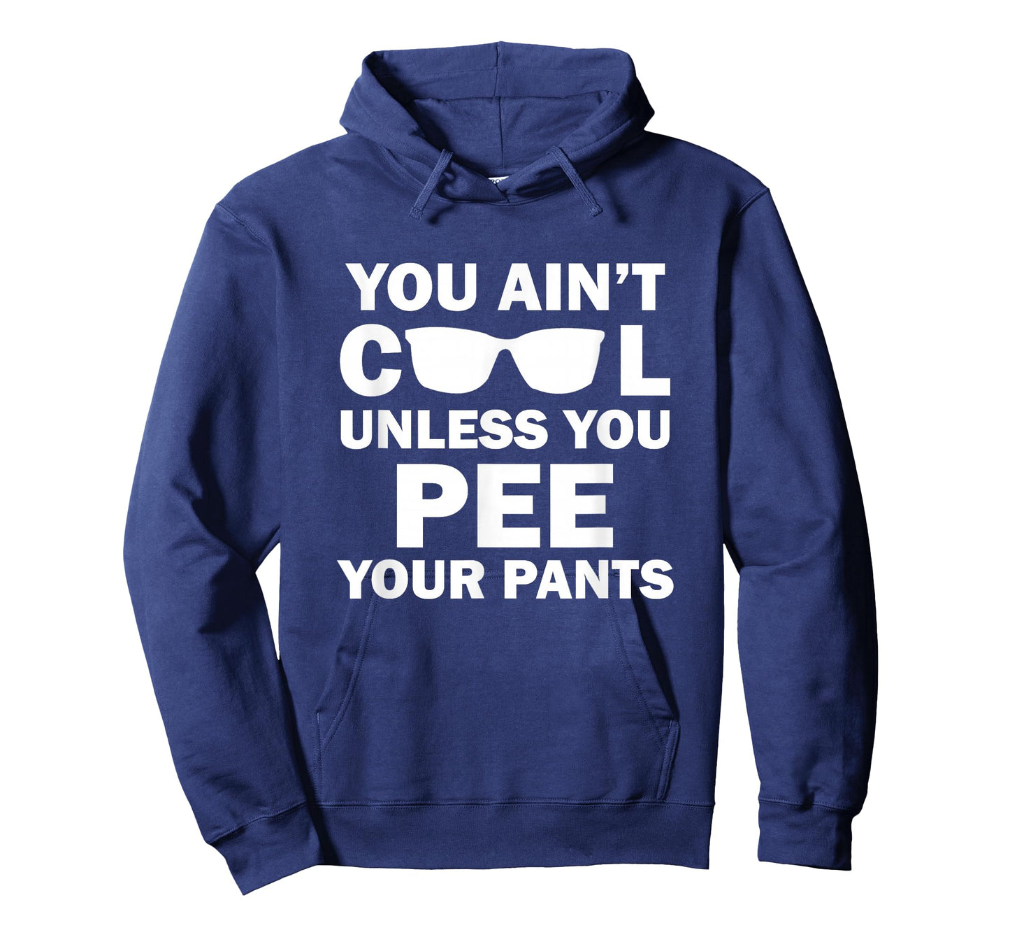 You Ain't Cool Unless You Pee Your Pants T-Shirt