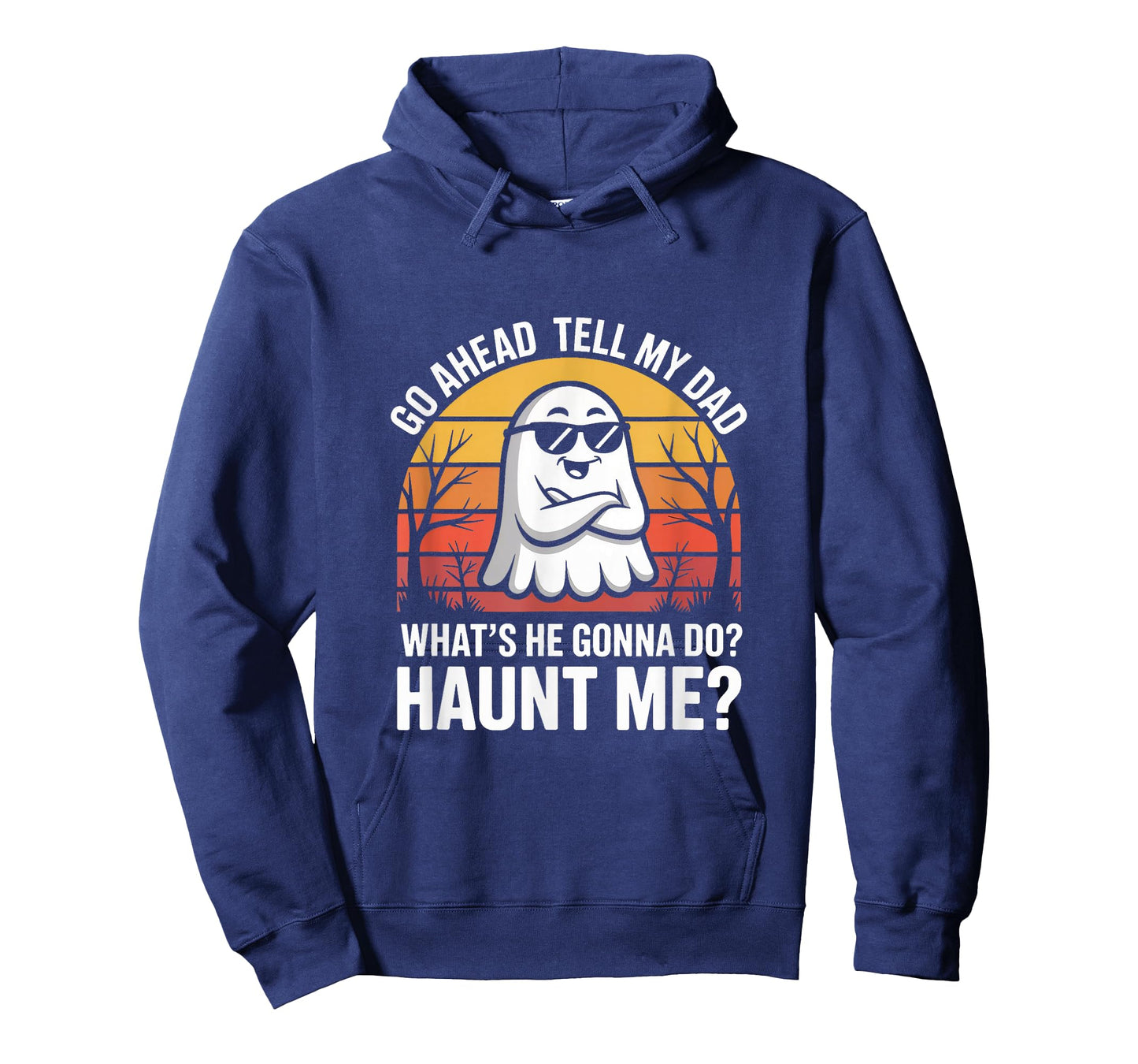 Go Ahead Tell My Dad What's He Gonna Do Haunt Me Halloween T-Shirt
