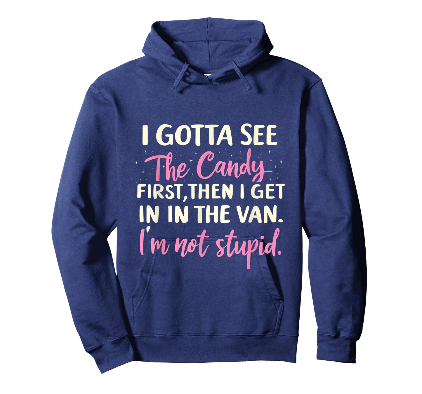 Funny I Gotta See The Candy First. Get In Van I'm Not Stupid T-Shirt