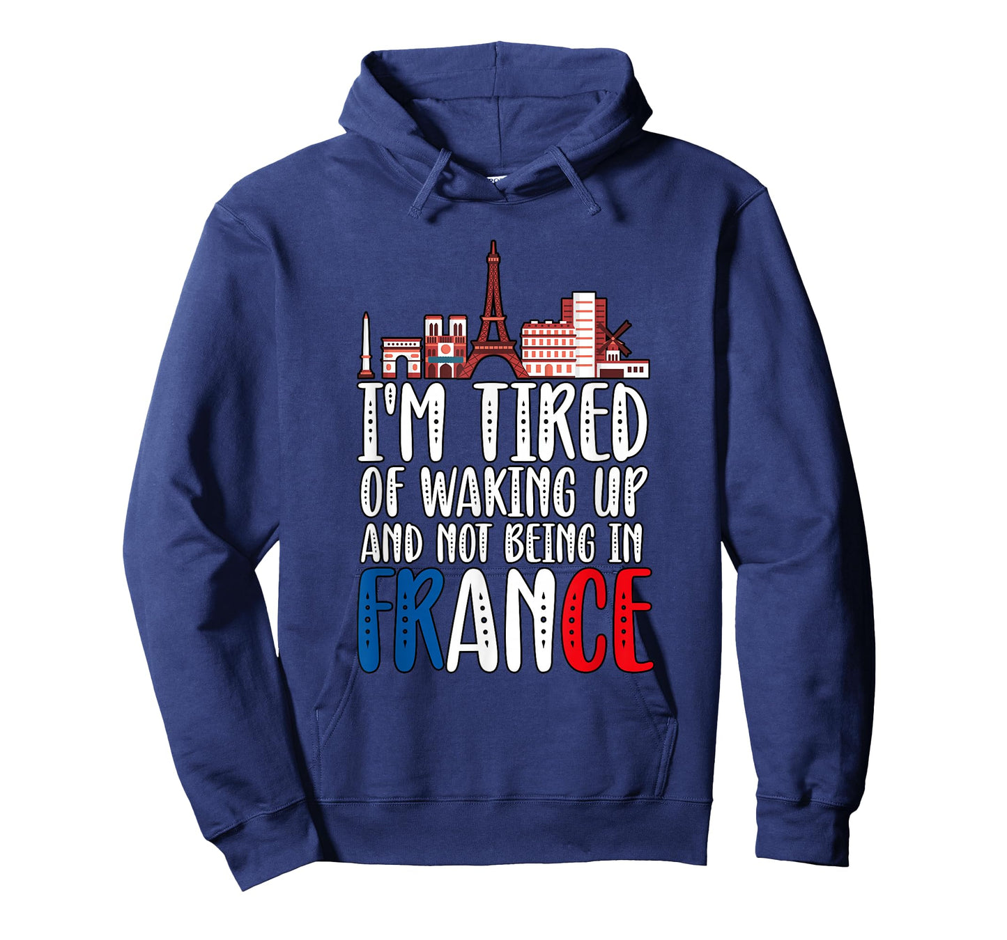 I'm Tired Of Waking Up And Not Being In France T-Shirt