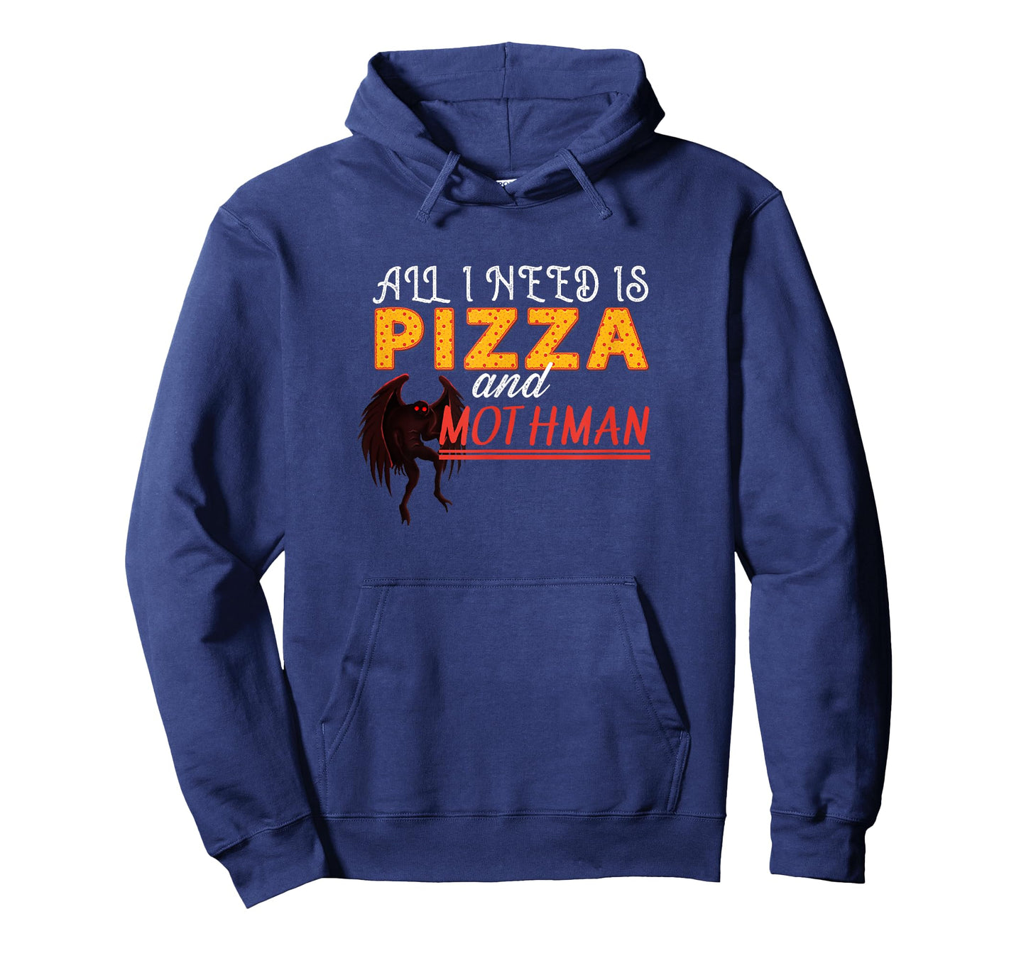 Alls I need is Pizza and Mothman T-Shirt