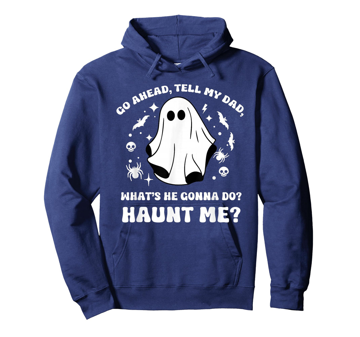 Go Ahead Tell My Dad, What's He Gonna Do? Haunt Me? Funny T-Shirt
