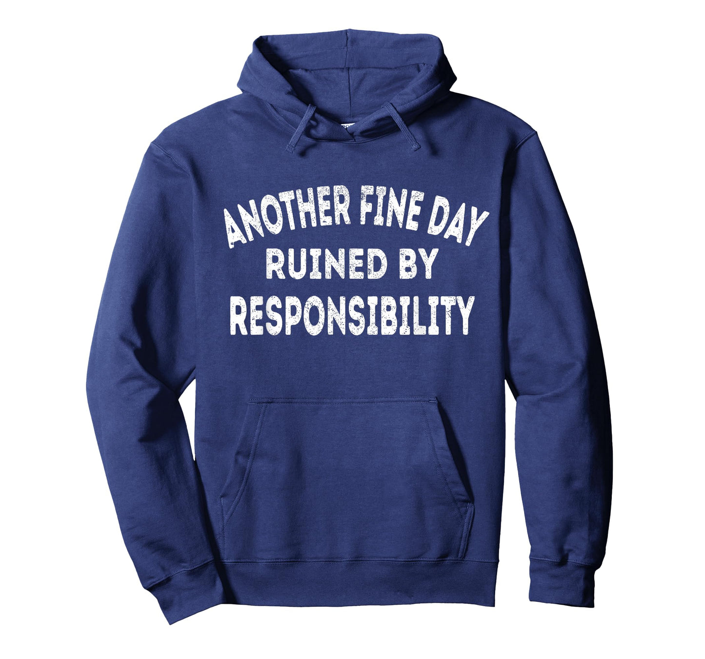 Another Fine Day Ruined by Responsibility - Fun Sarcasm T-Shirt