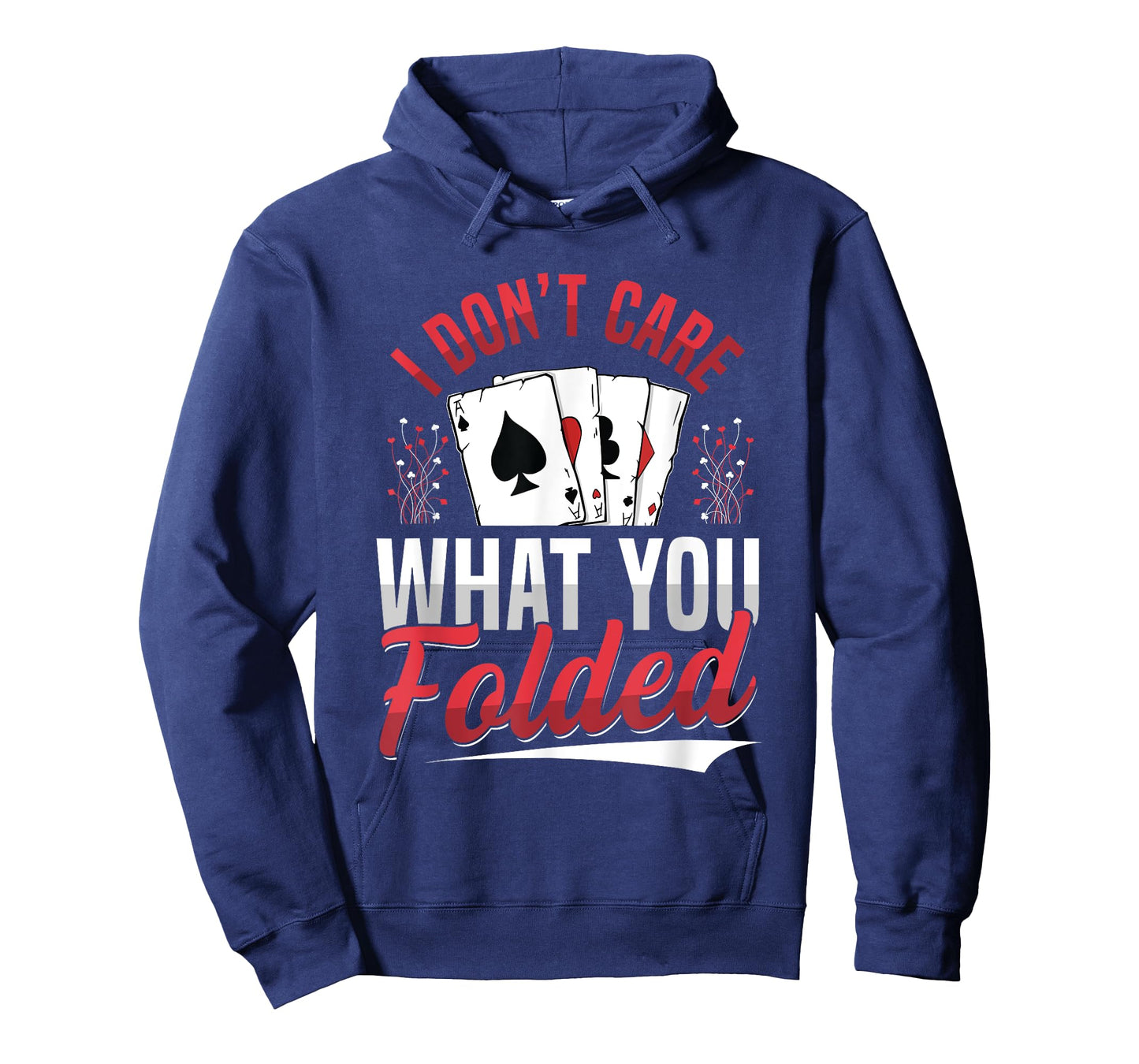 I Don't Care What You Folded Design for a Poker Player T-Shirt