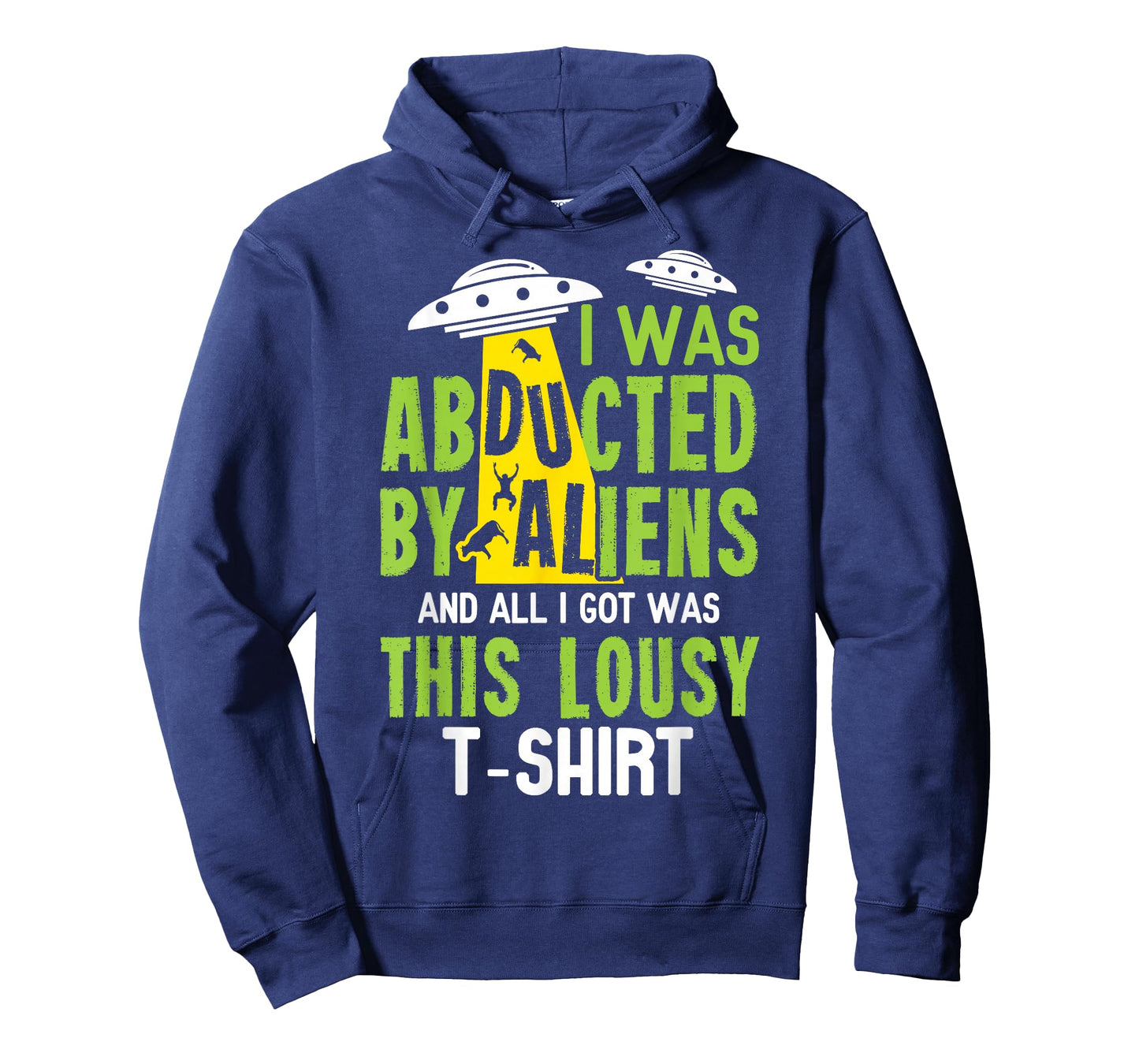 I Was Abducted By Aliens And All I Got Was This Lousy T-Shir T-Shirt