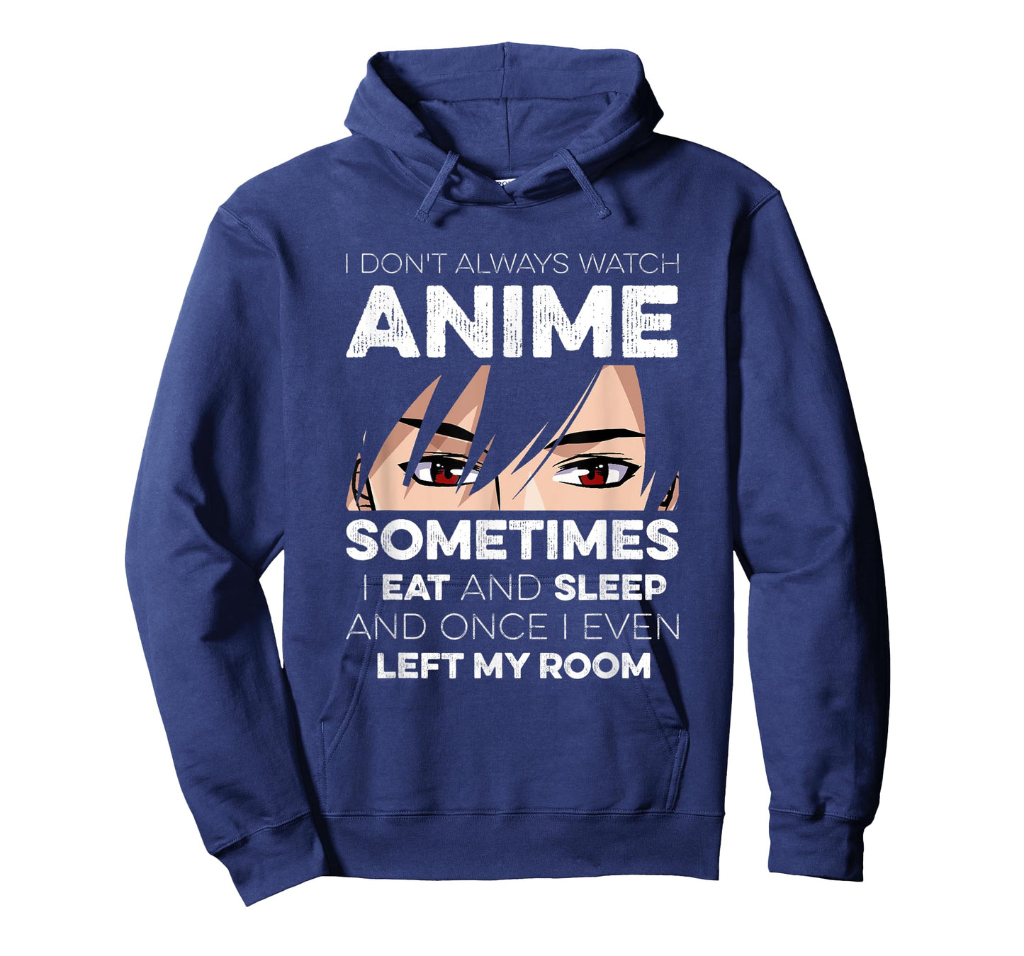 I Don't Always Watch Anime I Eat And Sleep And Left My Room T-Shirt