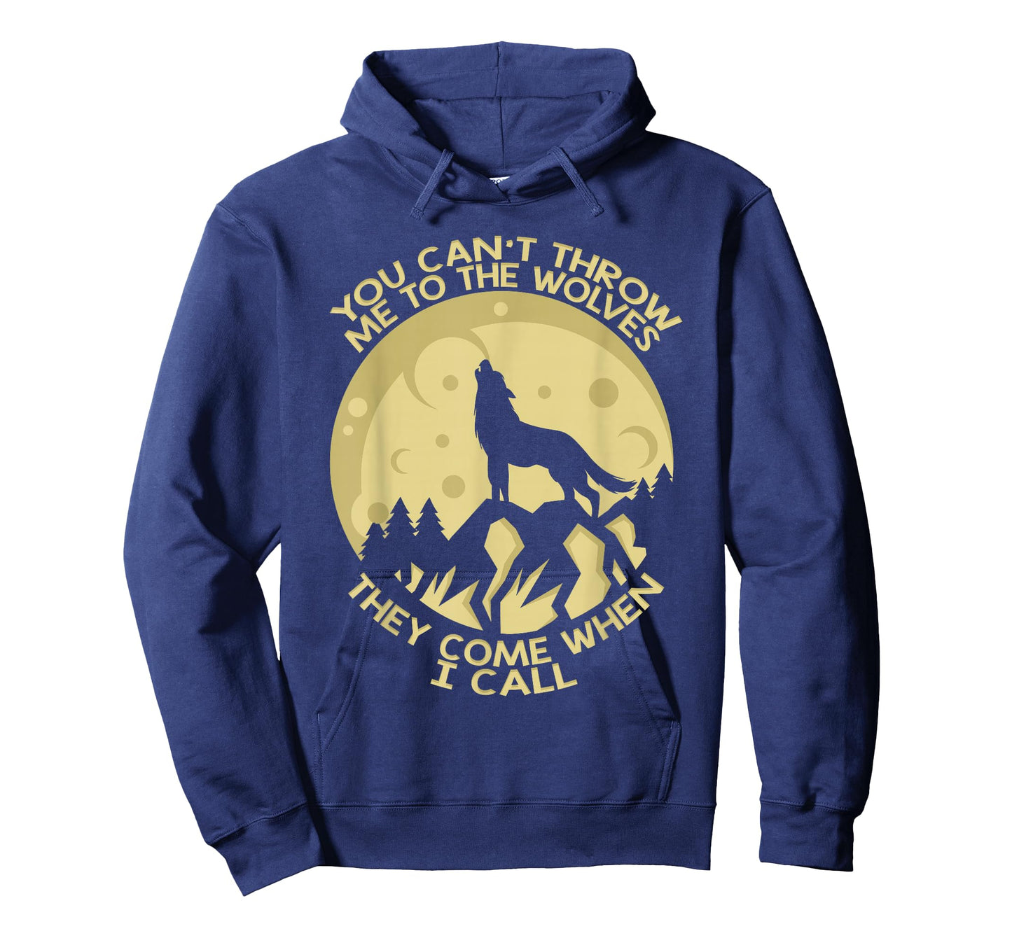 You Can't Throw Me To The Wolves They Come When I Call T-Shirt