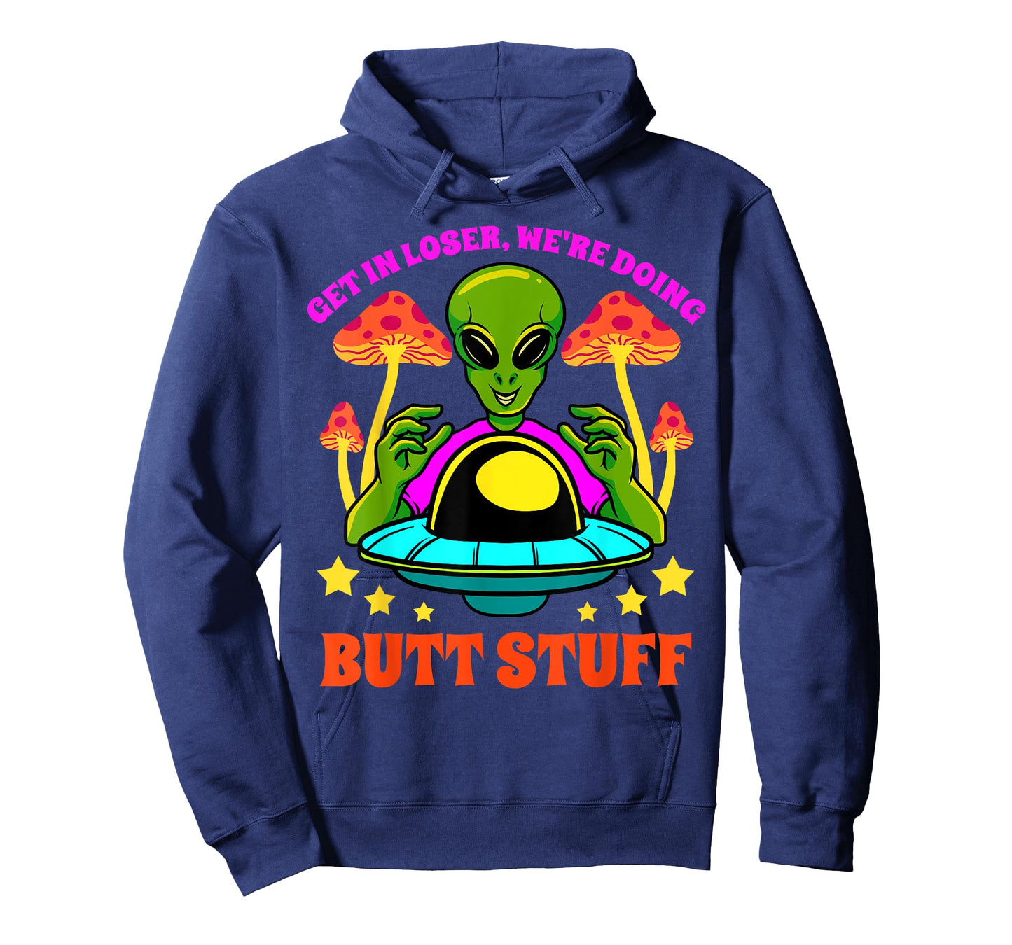 Get In Loser We Are Doing Butt Stuff Alien UFO funny Alien T-Shirt