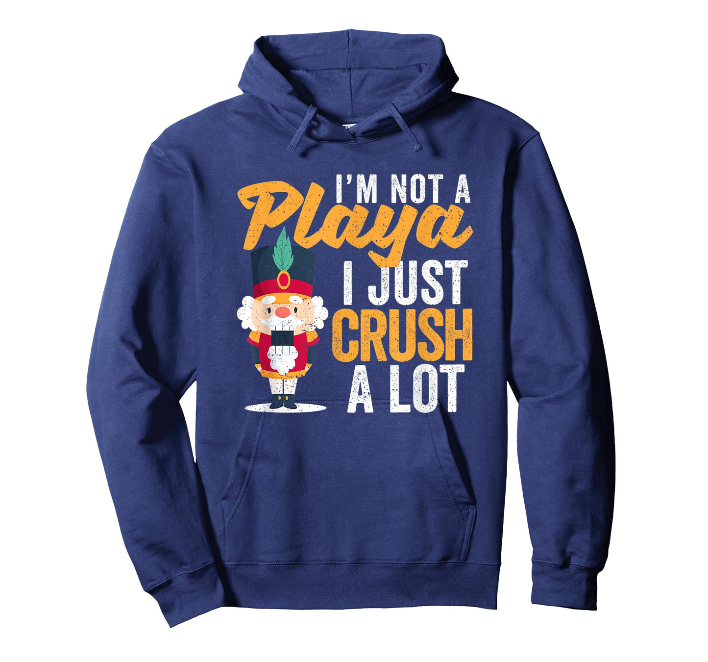 I'm Not A Playa I Just Crush A Lot Nutcracker Christmas T-Shirt