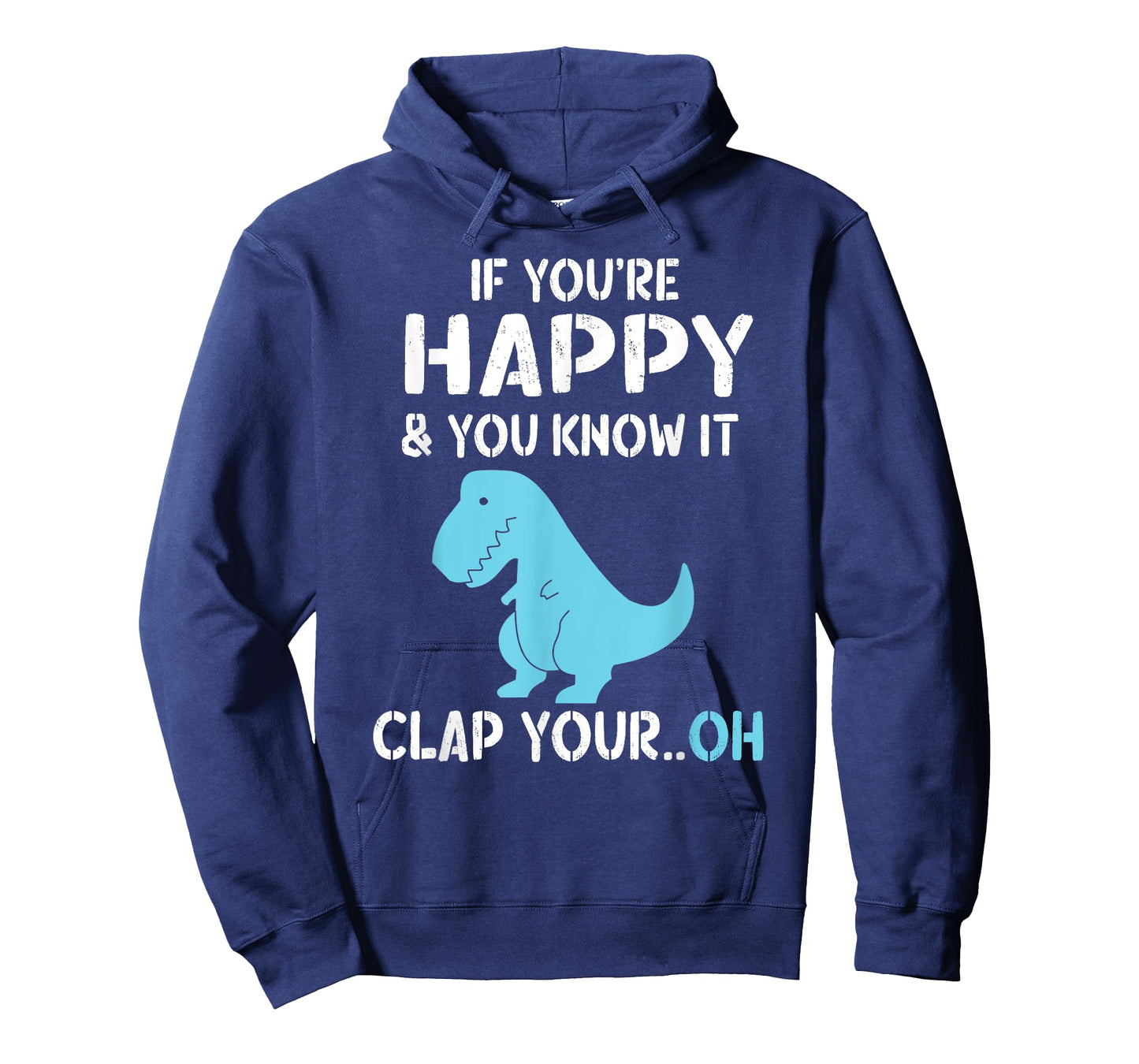 T Rex If You're Happy and You Know It Clap Your Oh - Dino T-Shirt