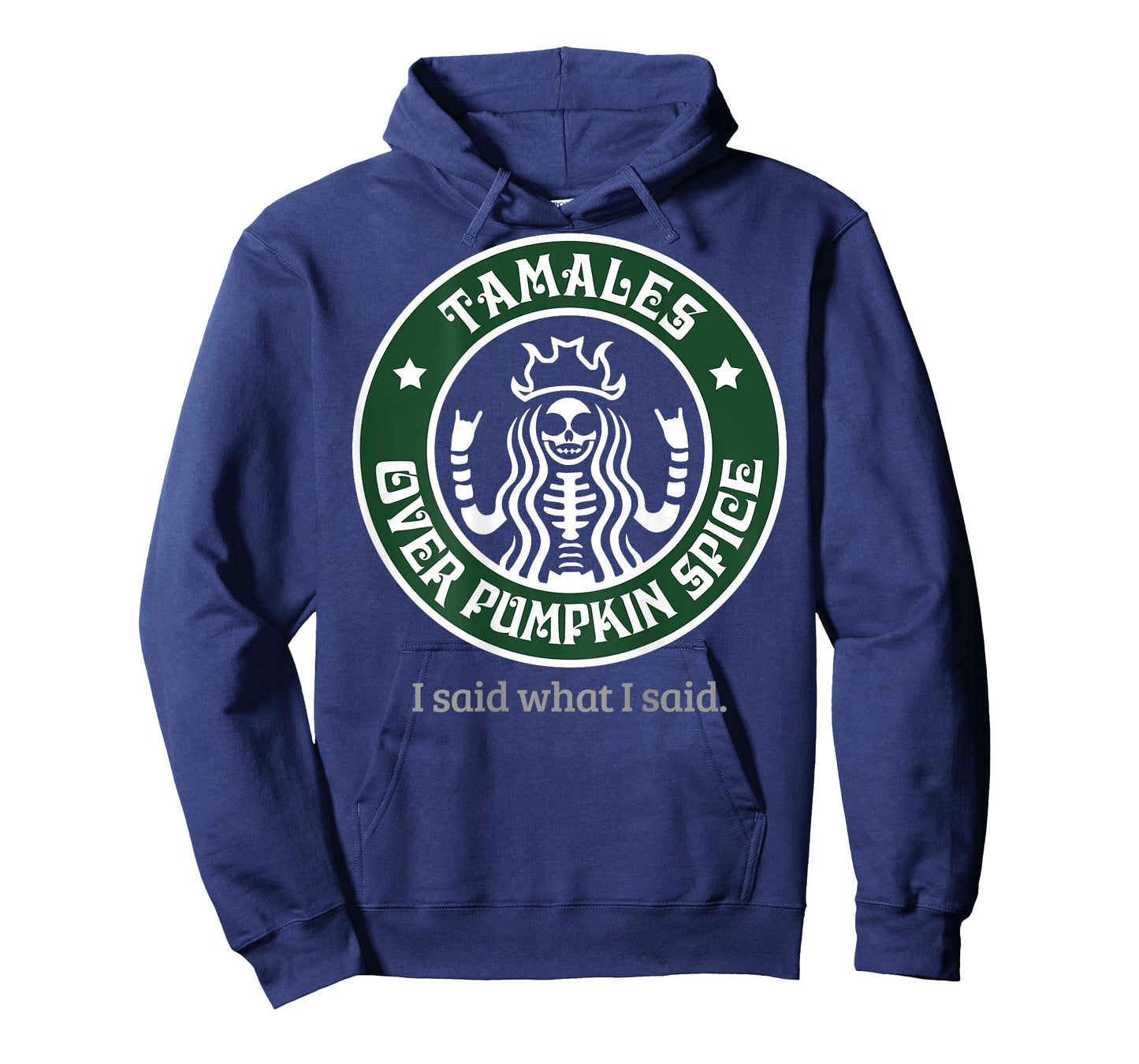 Tamales Over Pumpkin Spice I Said What I Said (on back) T-Shirt