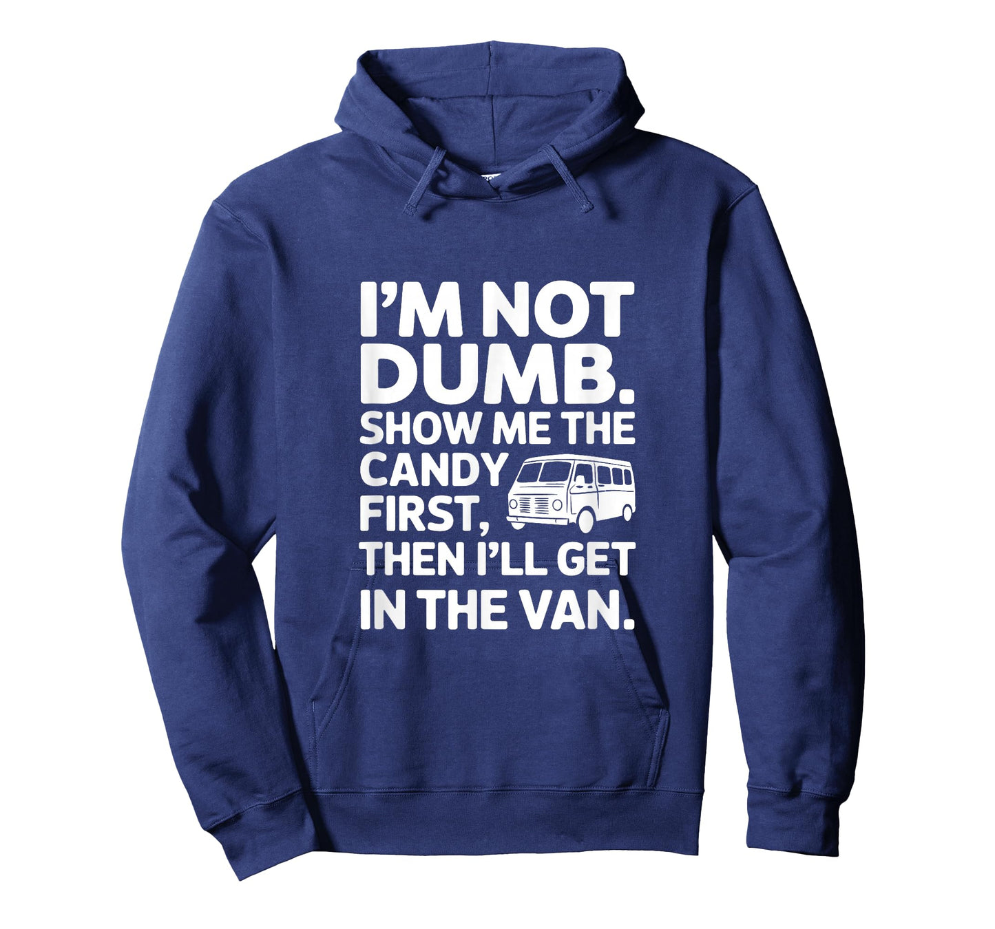 I'm Not Dumb Show Me The Candy First Then I'll Get In Van T-Shirt